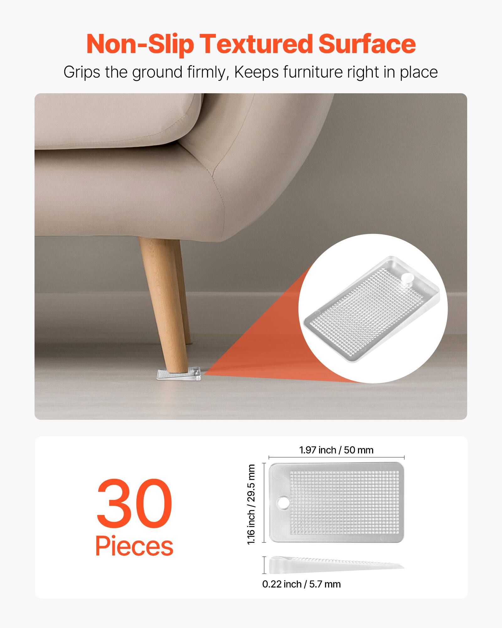 Non-Slip Textured Surface  
Grips the ground firmly, Keeps furniture right in place  

30 Pieces  

1.97 inch / 50 mm  
0.22 inch / 5.7 mm
