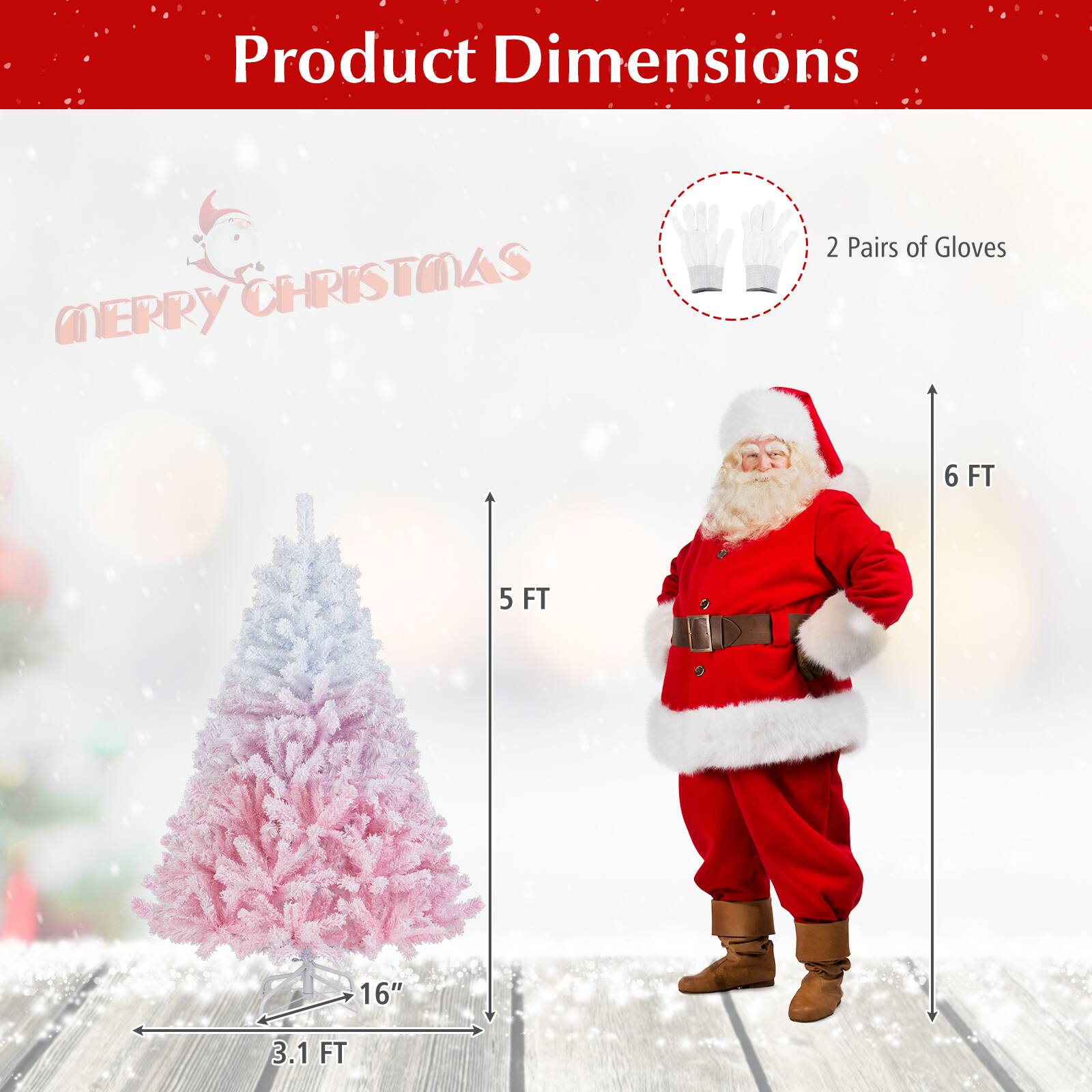 Product Dimensions  
Merry Christmas  
2 Pairs of Gloves  
6 FT  
5 FT  
3.1 FT  
16"