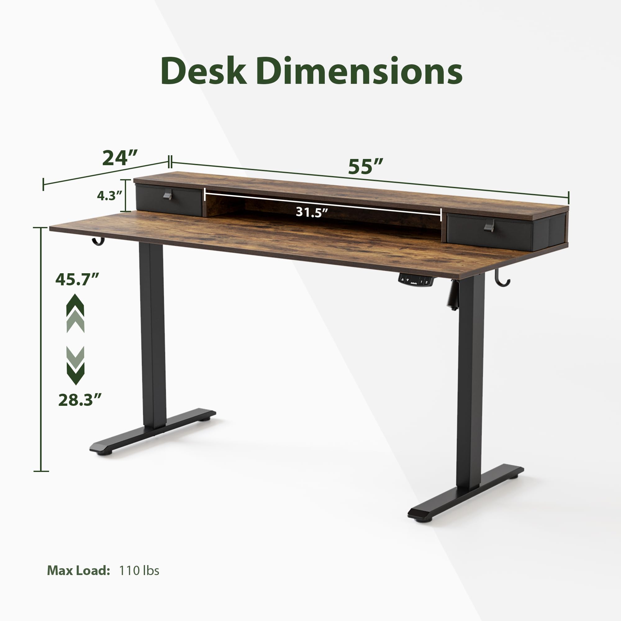 Desk Dimensions  
24" x 55" x 4.3" x 31.5" x 45.7" x 28.3"  
Max Load: 110 lbs