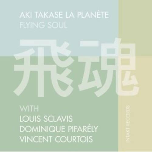 AKI TAKASE LA PLANÈTE  
FLYING SOUL  

WITH  
LOUIS SCLAVIS  
DOMINIQUE PIFARELY  
VINCENT COURTOIS  

INTAKT RECORDS