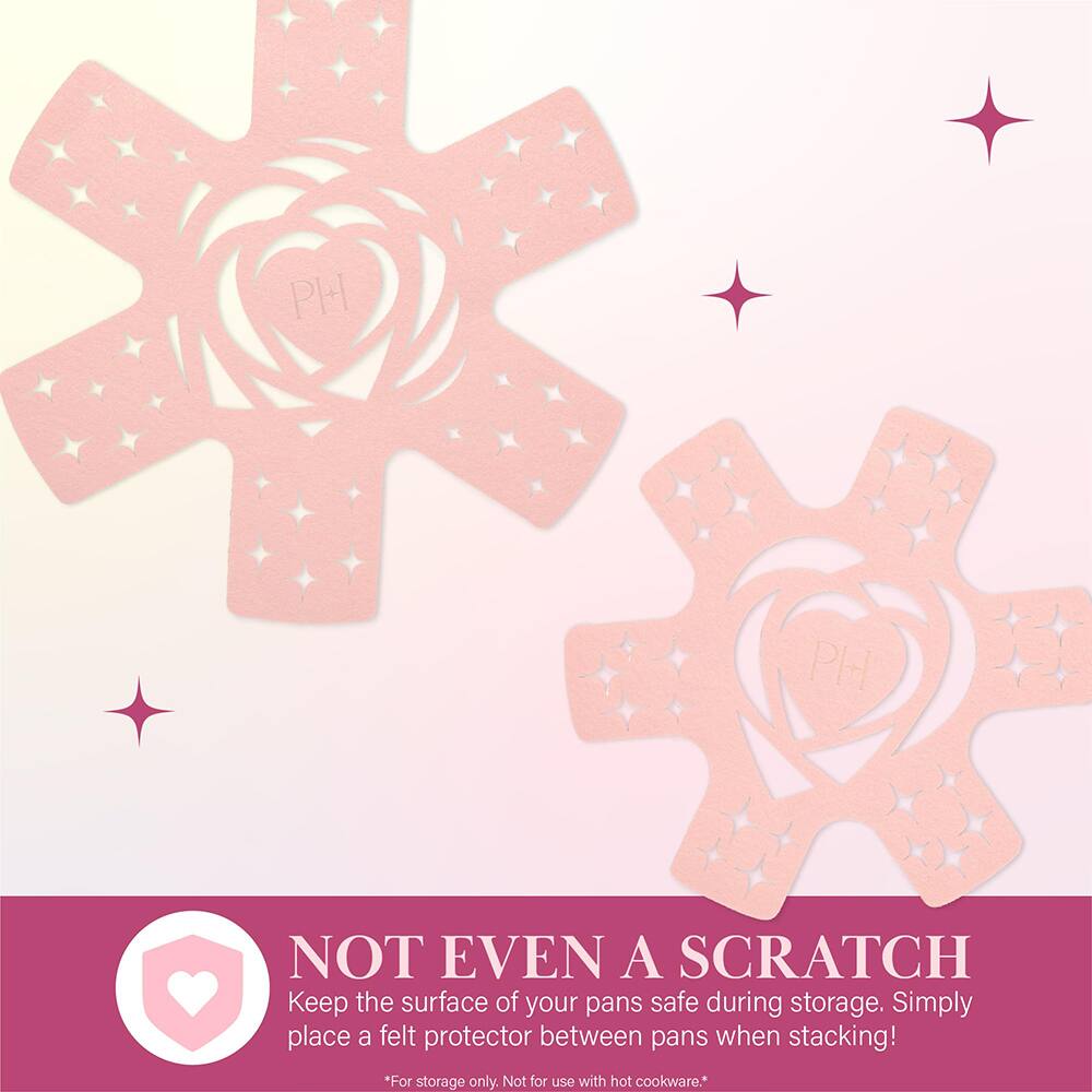 PH  
NOT EVEN A SCRATCH  
Keep the surface of your pans safe during storage. Simply place a felt protector between pans when stacking!  
*For storage only. Not for use with hot cookware.*