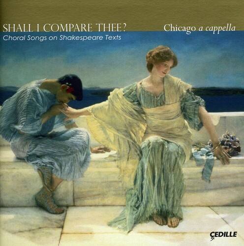 SHALL I COMPARE THEE?  
Choral Songs on Shakespeare Texts  
Chicago a cappella  
CEDILLE 9