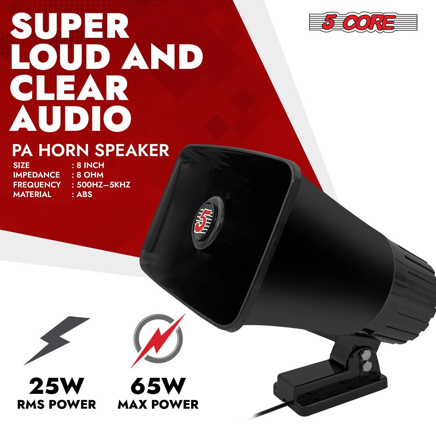 SUPER LOUD AND CLEAR AUDIO  
PA HORN SPEAKER  

SIZE: 8 INCH  
IMPEDANCE: 8 OHM  
FREQUENCY: 500HZ-5KHZ  
MATERIAL: ABS  

5 CORE  

25W RMS POWER  
65W MAX POWER