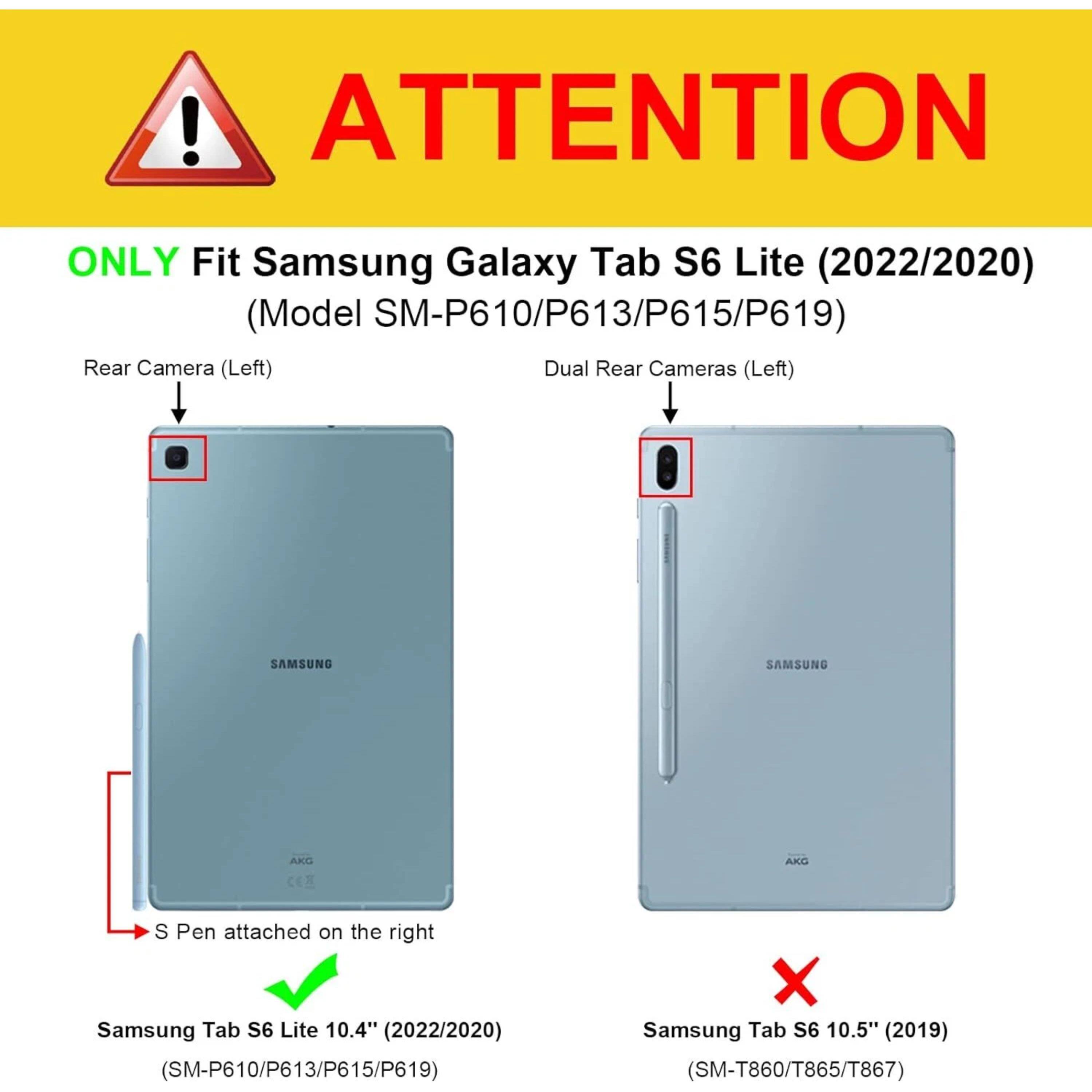 ! ATTENTION ONLY Fit Samsung Galaxy Tab S6 Lite (2022/2020) (Model SM-P610/P613/P615/P619) Rear Camera (Left) Dual Rear Cameras (Left) SAMSUNG SAMSUNG AXL CER AKO S Pen attached on the right Samsung Tab S6 Lite 10.4" (2022/2020) (SM-P610/P613/P615/P619) X Samsung Tab S6 10.5" (2019) (SM-T860/T865/T867)
