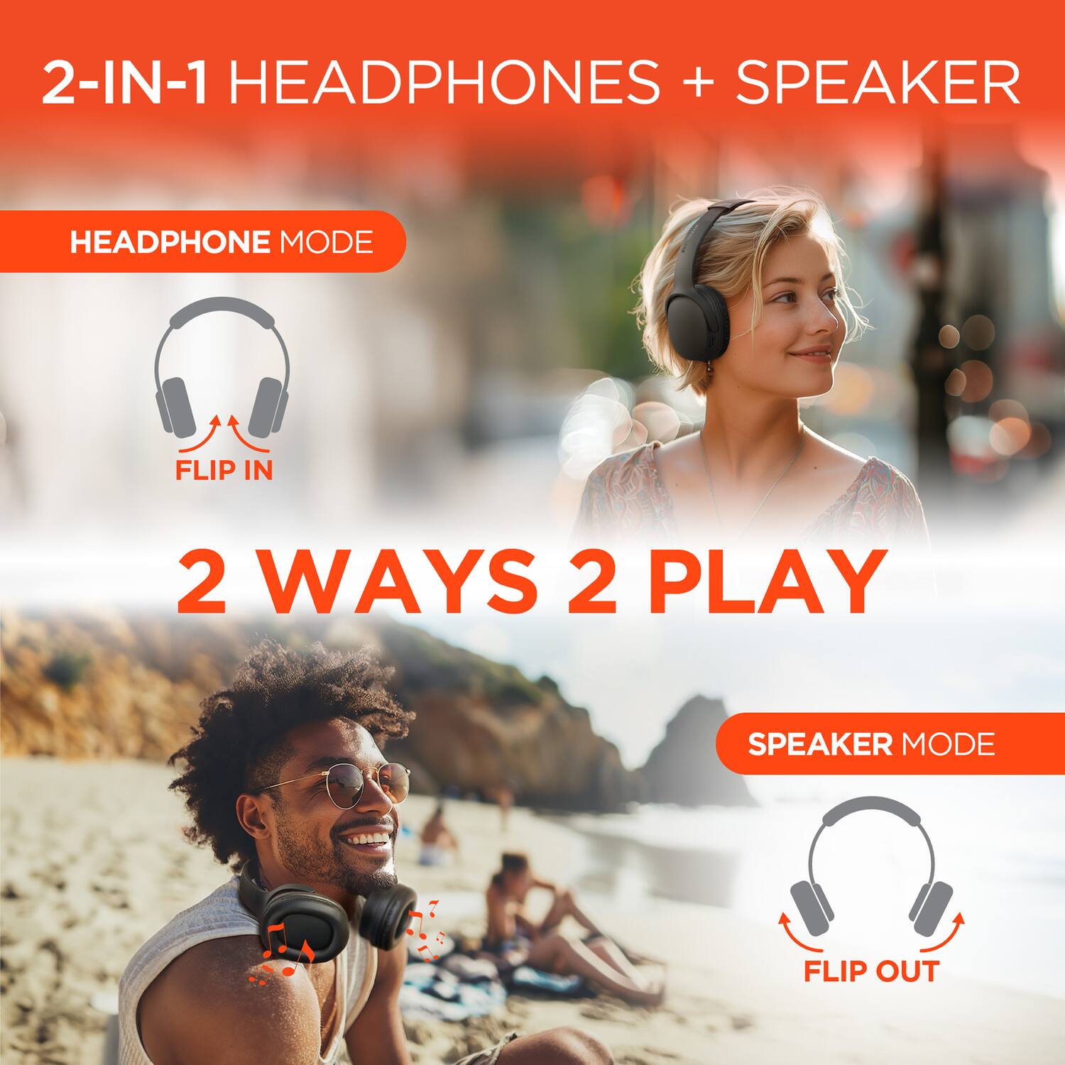 2-IN-1 HEADPHONES + SPEAKER

HEADPHONE MODE
FLIP IN

2 WAYS 2 PLAY

SPEAKER MODE
FLIP OUT