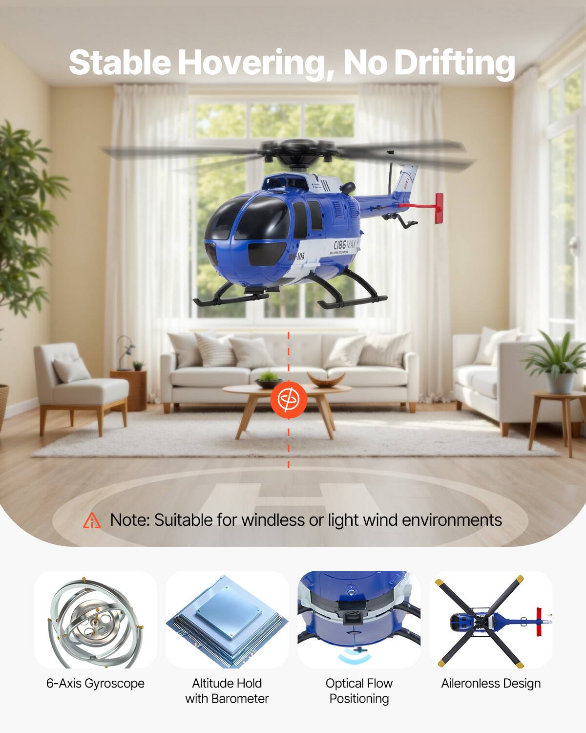 Stable Hovering, No Drifting

Note: Suitable for windless or light wind environments

6-Axis Gyroscope  
Altitude Hold with Barometer  
Optical Flow Positioning  
Aileronless Design