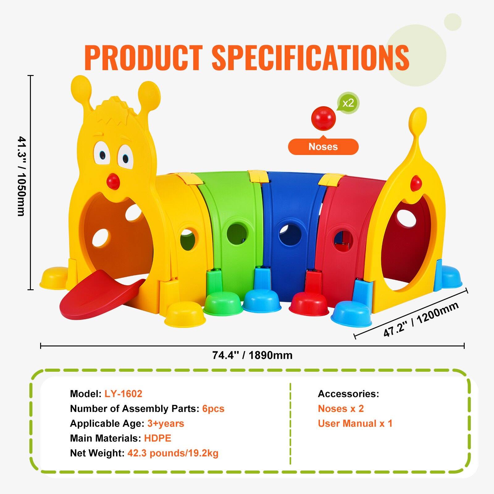 **PRODUCT SPECIFICATIONS**

- **Model:** LY-1602
- **Number of Assembly Parts:** 6pcs
- **Applicable Age:** 3+ years
- **Main Materials:** HDPE
- **Net Weight:** 42.3 pounds / 19.2kg

**Dimensions:**
- Length: 74.4" / 1890mm
- Height: 41.3" / 1050mm
- Width: 47.2" / 1200mm

**Accessories:**
- Noses x 2
- User Manual x 1