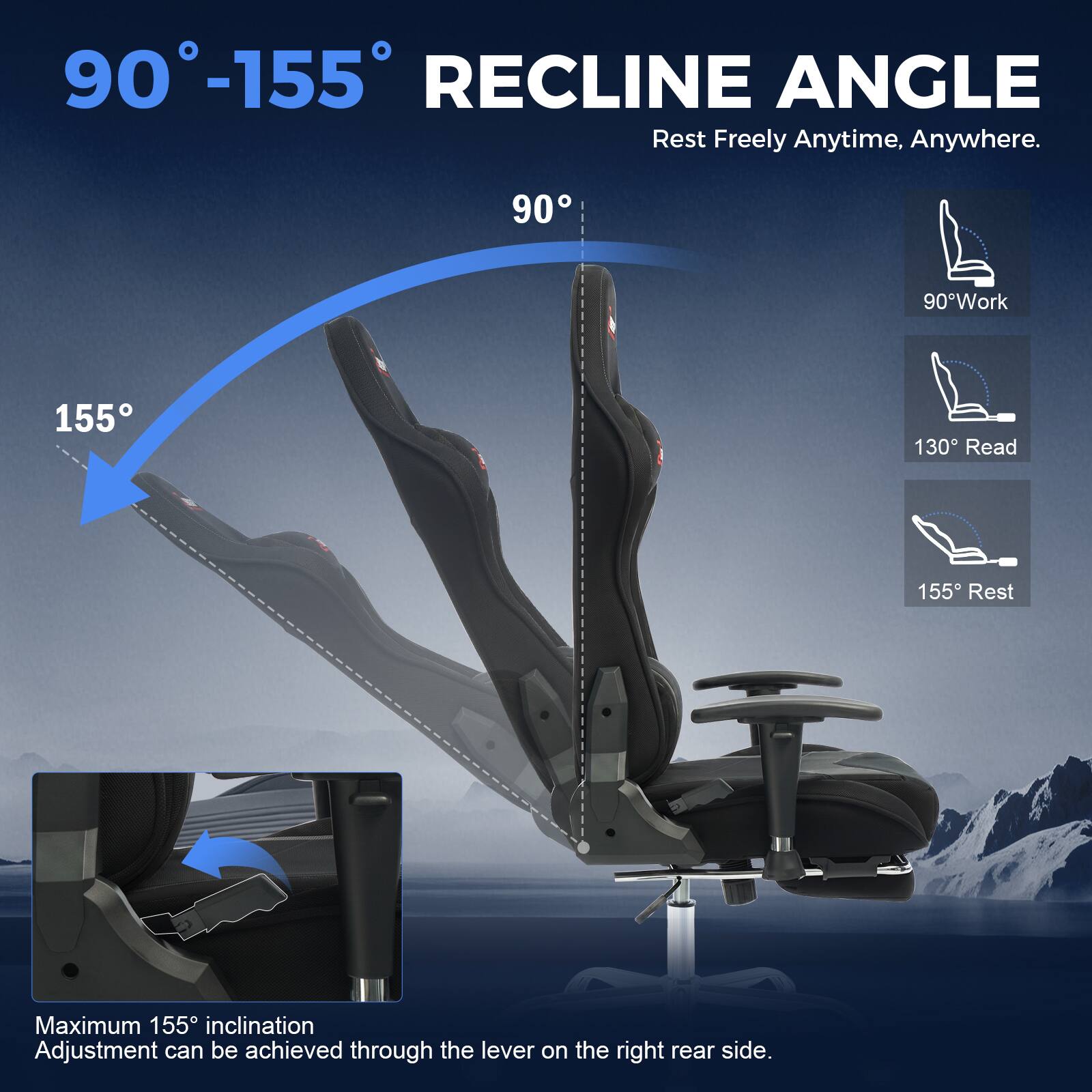 90°-155° RECLINE ANGLE  
Rest Freely Anytime, Anywhere.

90° Work  
130° Read  
155° Rest  

Maximum 155° inclination  
Adjustment can be achieved through the lever on the right rear side.