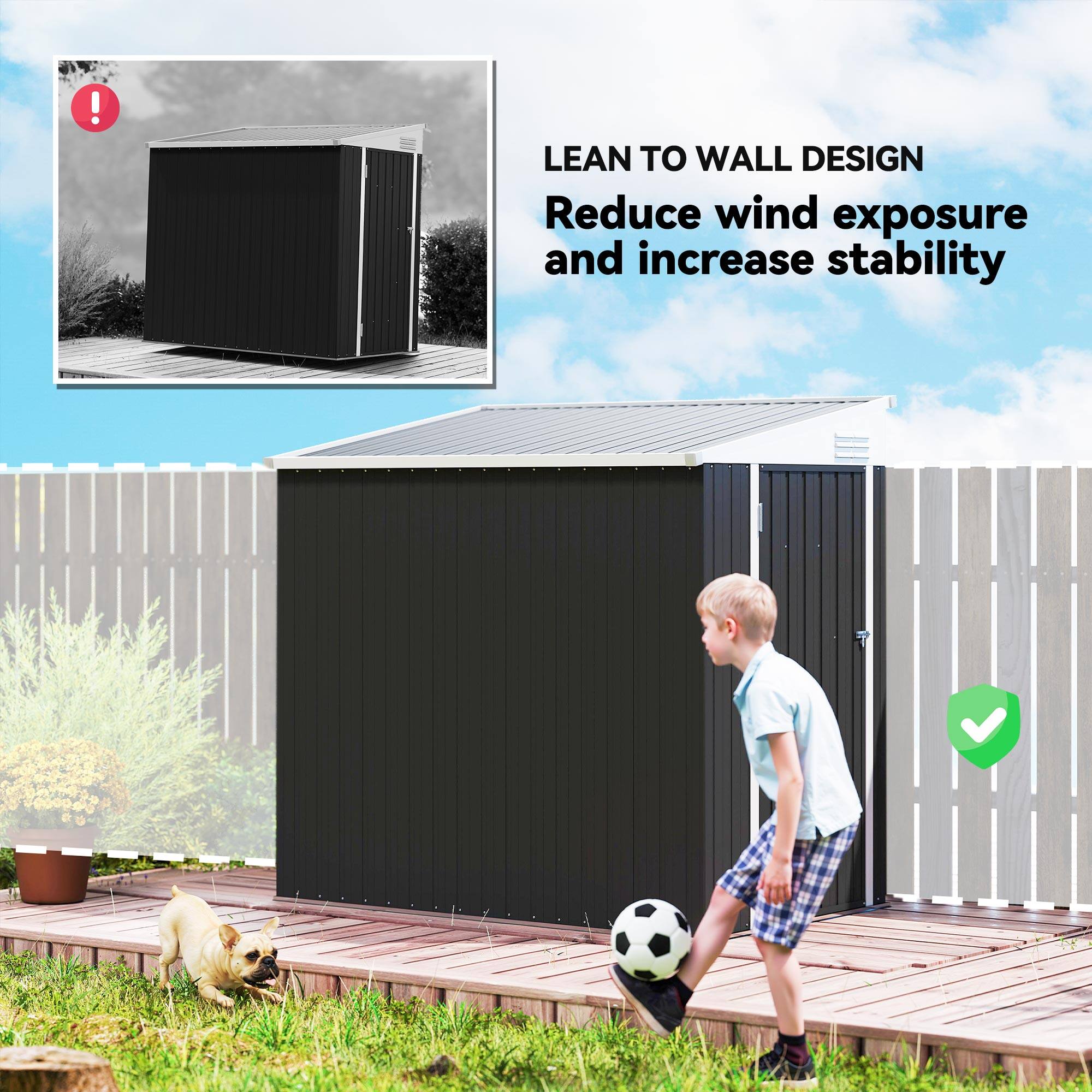 LEAN TO WALL DESIGN  
Reduce wind exposure and increase stability