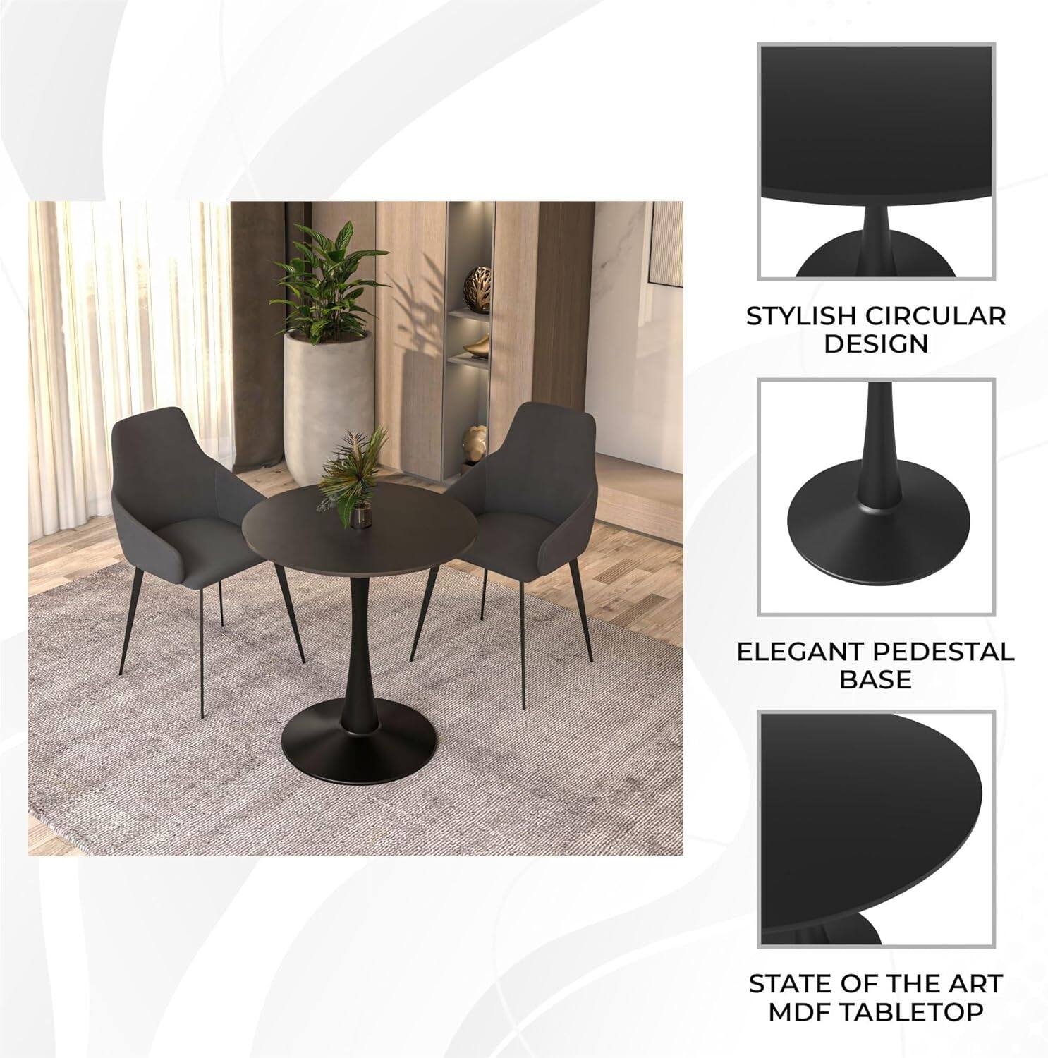 STYLISH CIRCULAR DESIGN  
ELEGANT PEDESTAL BASE  
STATE OF THE ART MDF TABLETOP