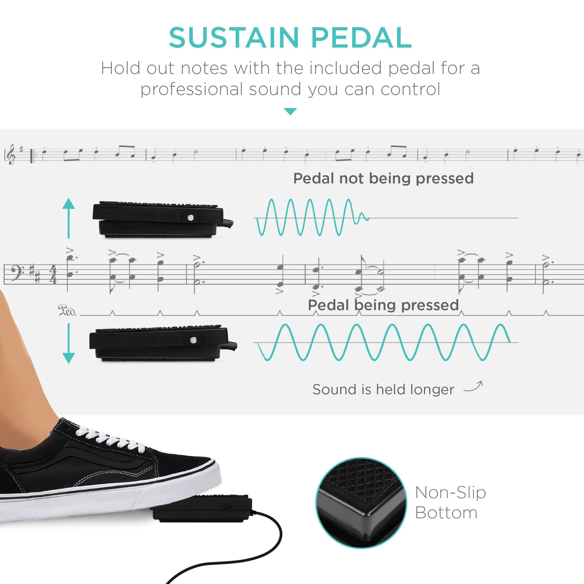 **SUSTAIN PEDAL**

Hold out notes with the included pedal for a professional sound you can control

- Pedal not being pressed
- Pedal being pressed
- Sound is held longer

Non-Slip Bottom