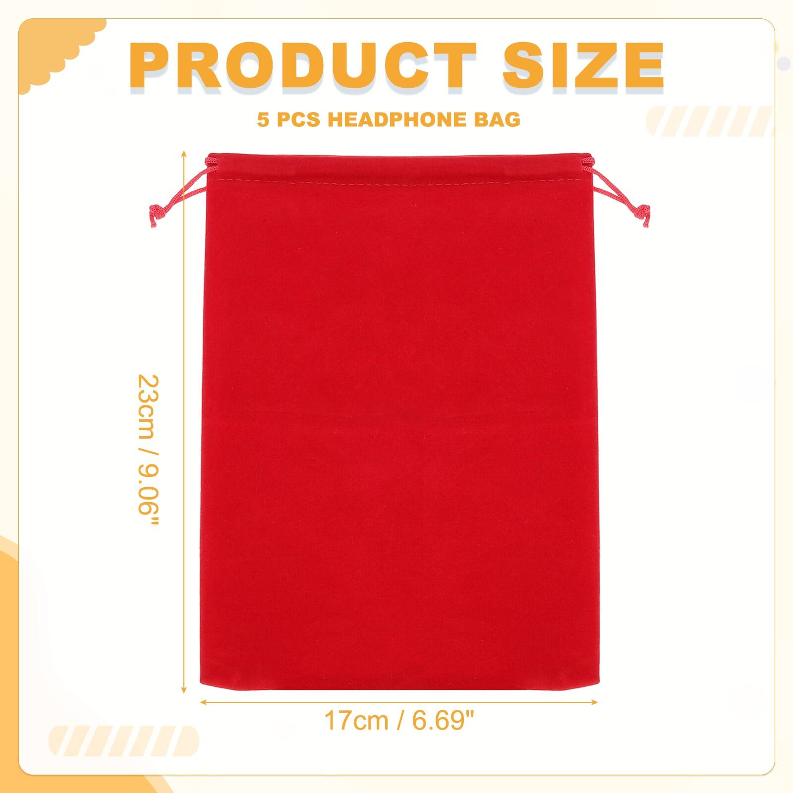 PRODUCT SIZE  
5 PCS HEADPHONE BAG  
23cm / 9.06"  
17cm / 6.69"