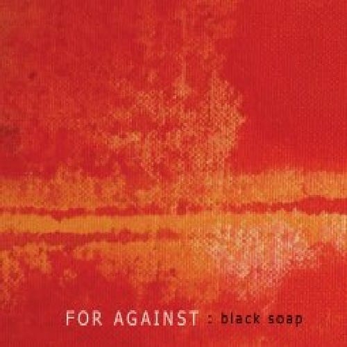 For Against - Black Soap   - COMPACT DISCS [CD] price history on PriceWatchPro