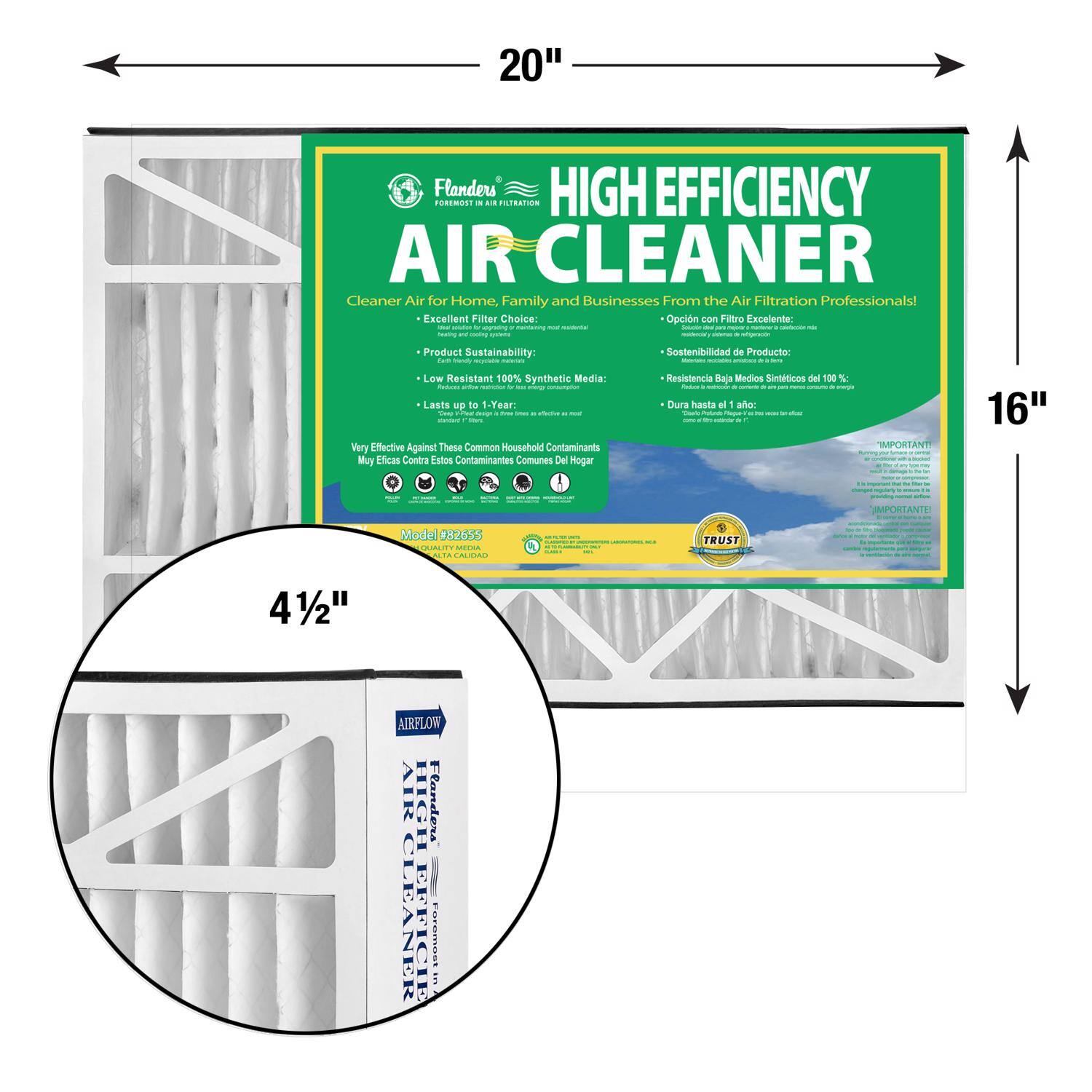 20" Flanders HIGH EFFICIENCY AIR CLEANER - Cleaner Air for Home, Family and Businesses From the Air Filtration Professionals! Excellent Filter Choice: Opcin caan Filtro Escelene - Product Sustainability: Sostenibilidad de Producto: Low Resistant 100% Synthetic Media: Resistencia Baja Medios Sintticos del 100% - Lasts up to 1-Year: Dura hasta el 1 ano: Very Effective Against These Common Household Contaminants Muy Eficas Contra Eatos Cantaminantes Comunes Del Hogar - IMPORTANT! IMPORTANTE! Model 887655 METSA CAUTAD TRUST 41/2" AIRFLOW AIR CLEANER