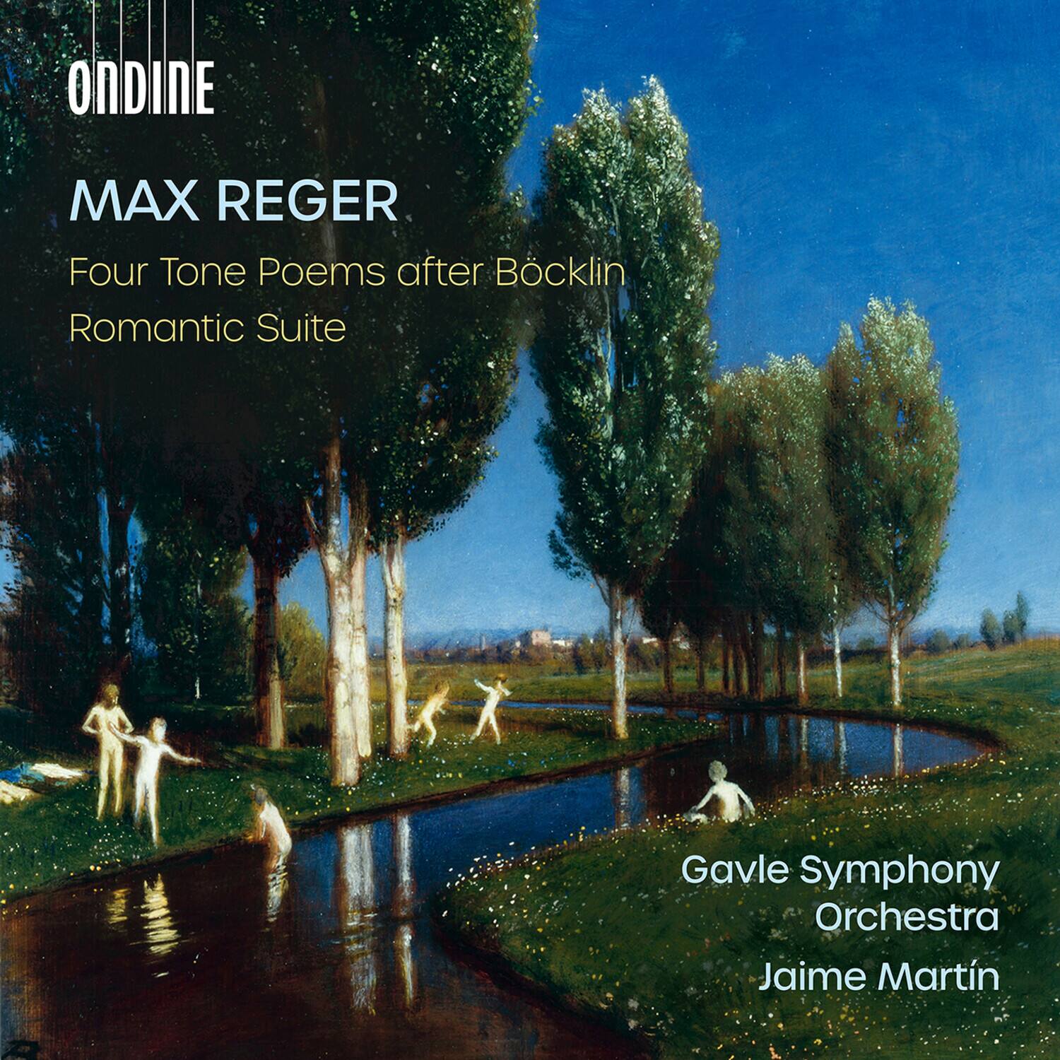 ONDINE  
MAX REGER  
Four Tone Poems after Böcklin  
Romantic Suite  

Gavle Symphony Orchestra  
Jaime Martín