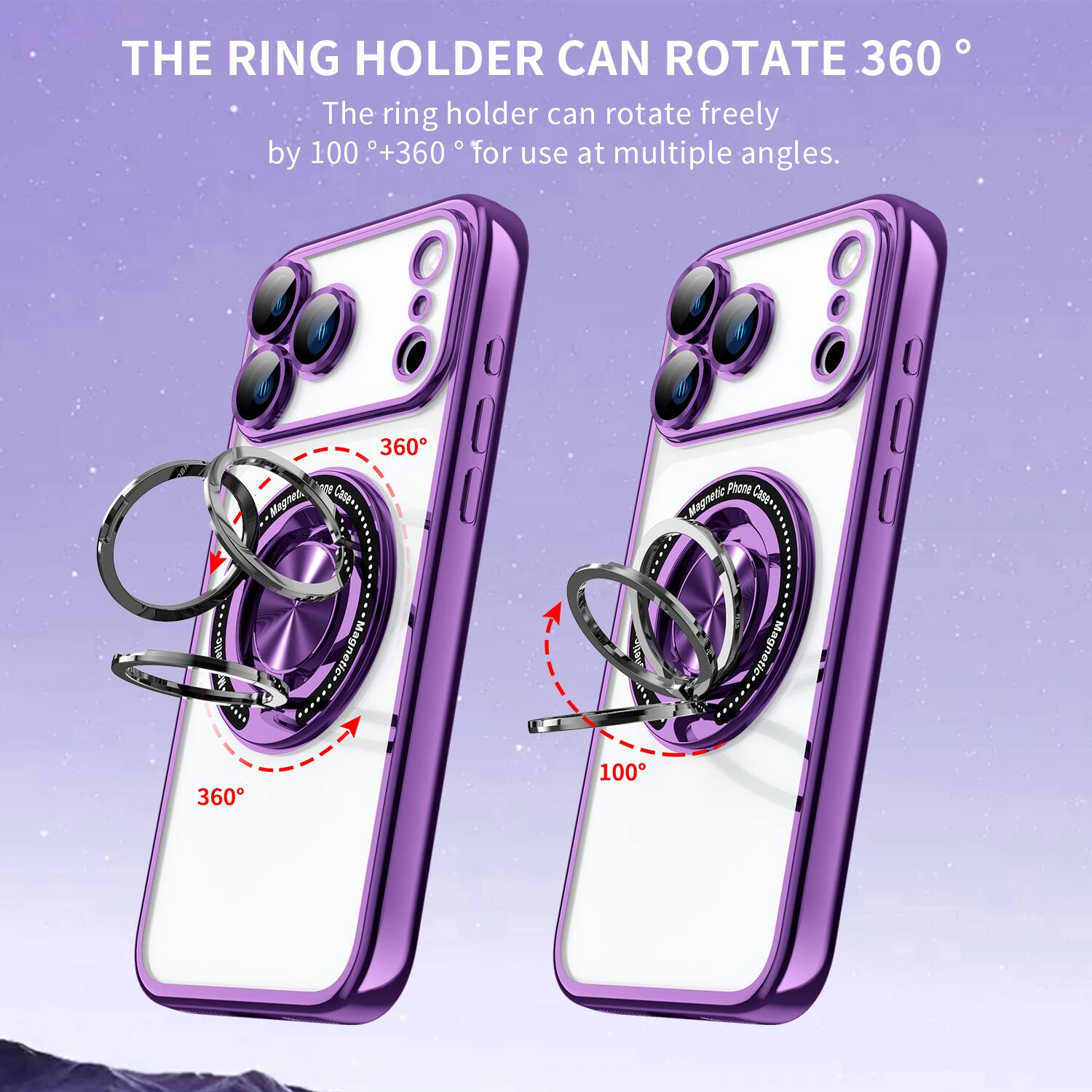 THE RING HOLDER CAN ROTATE 360°

The ring holder can rotate freely by 100° + 360° for use at multiple angles.

360°
100°

Magned Magnetic 360°
Phone Magnetic Case**