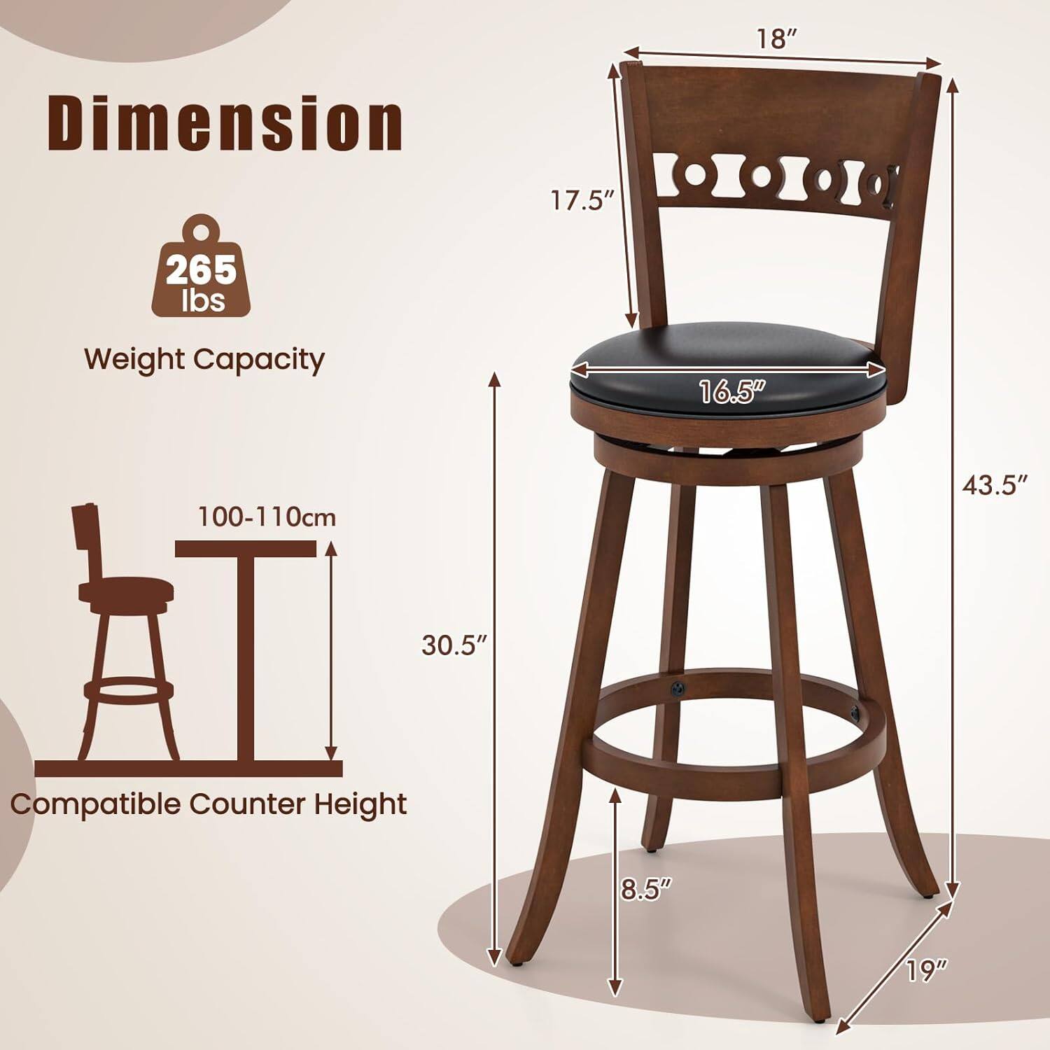 Dimension: 18", 17.5", 16.5", 43.5", 30.5", 8.5", 19"

Weight Capacity: 265 lbs

Compatible Counter Height: 100-110cm