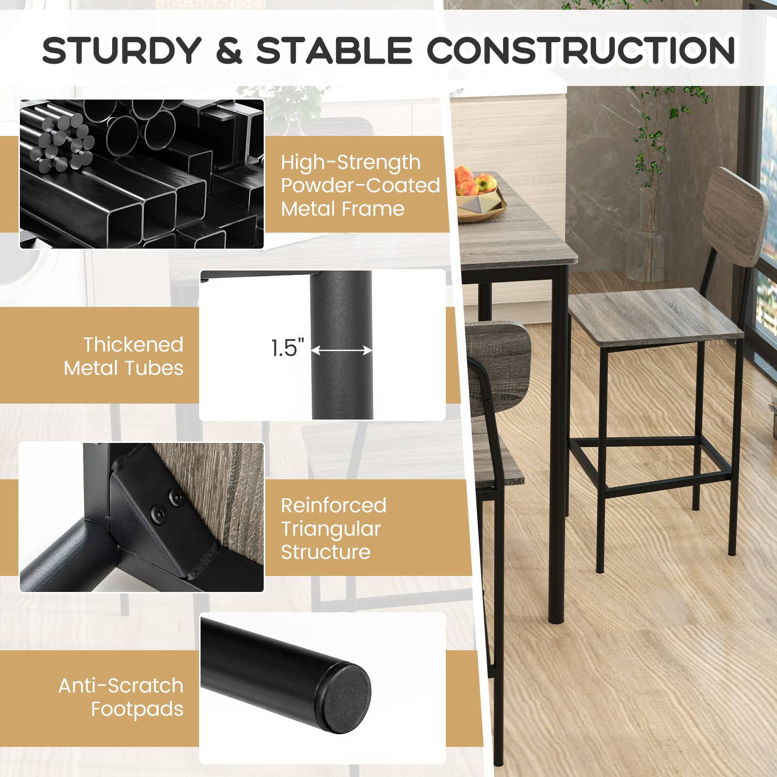 STURDY & STABLE CONSTRUCTION

- High-Strength Powder-Coated Metal Frame
- Thickened Metal Tubes 1.5"
- Reinforced Triangular Structure
- Anti-Scratch Footpads