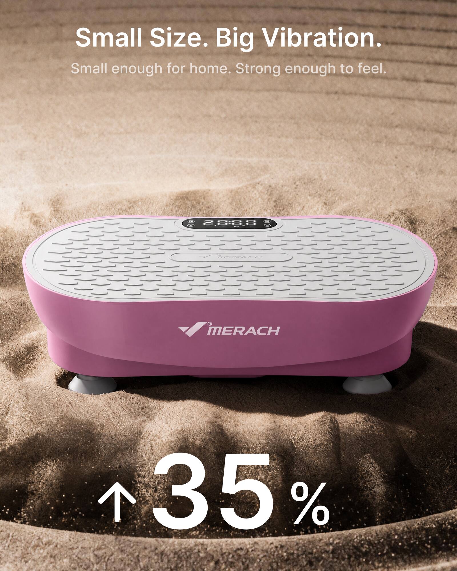 Small Size. Big Vibration.  
Small enough for home. Strong enough to feel.  

MERACH  
35%