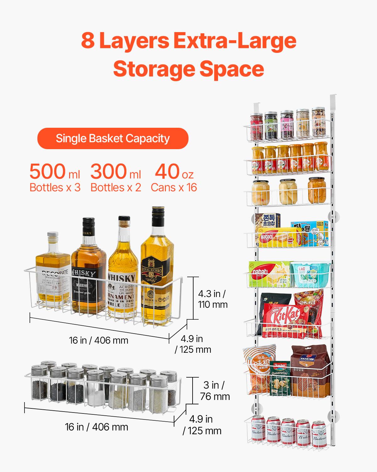 8 Layers Extra-Large Storage Space

Single Basket Capacity

500 ml Bottles x 3  
300 ml Bottles x 2  
40 oz Cans x 16

16 in / 406 mm  
4.3 in / 110 mm  
4.9 in / 125 mm  
3 in / 76 mm  
4.9 in / 125 mm