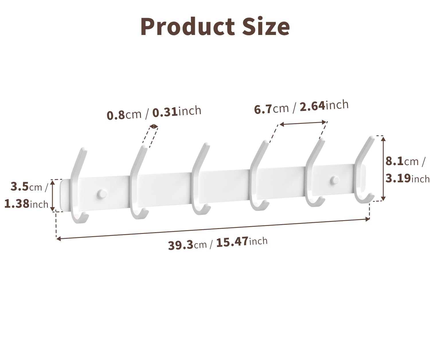 Product Size  
0.8cm / 0.31inch  
6.7cm / 2.64inch  
3.5cm / 1.38inch  
8.1cm / 3.19inch  
39.3cm / 15.47inch