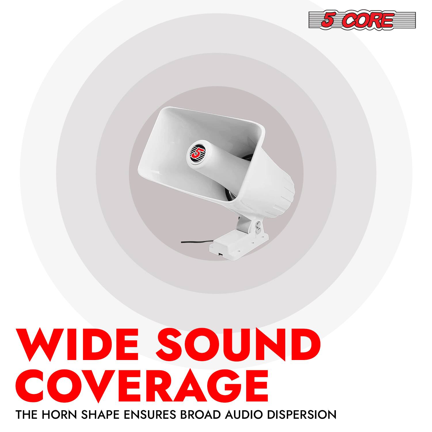 5 CORE

WIDE SOUND COVERAGE

THE HORN SHAPE ENSURES BROAD AUDIO DISPERSION