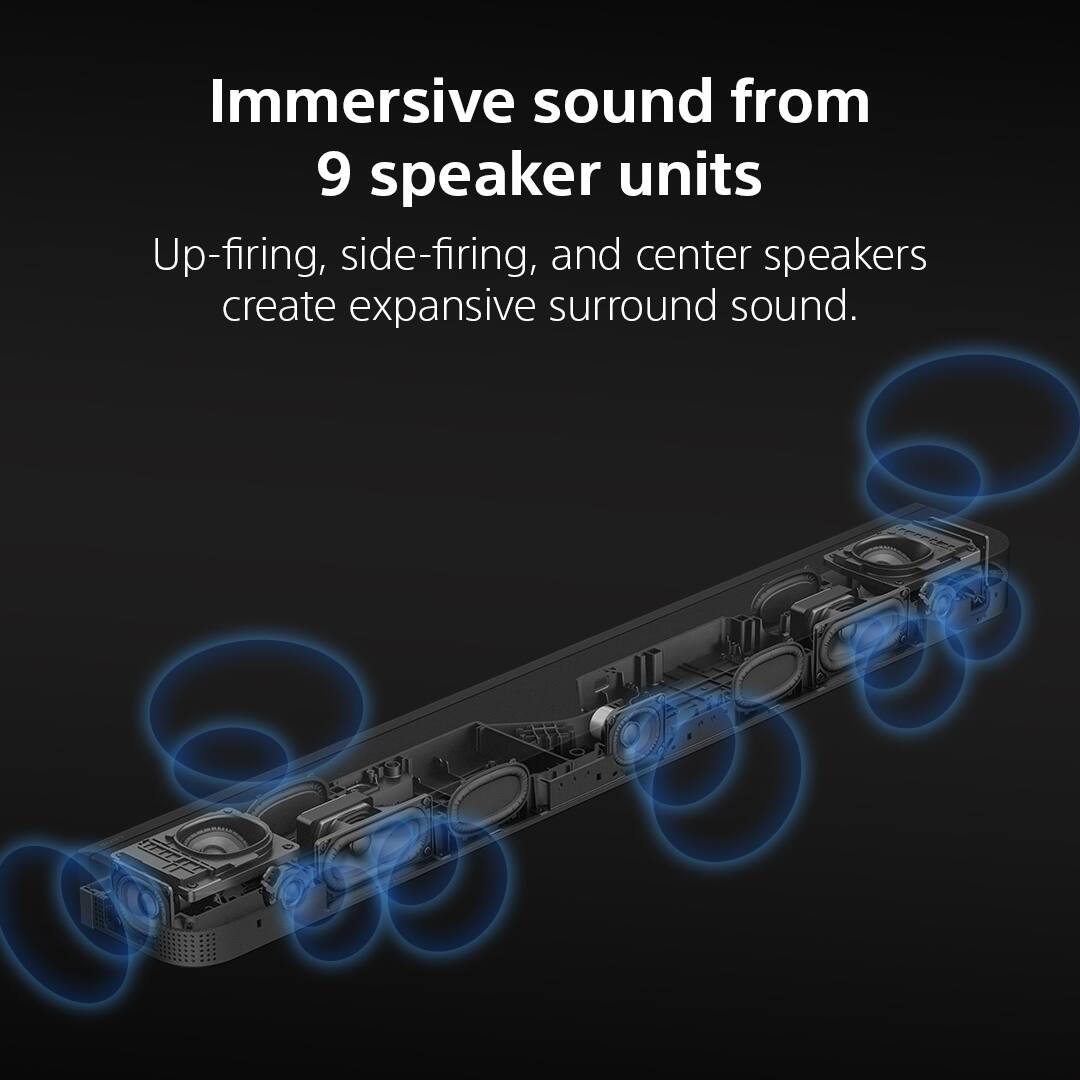 Immersive sound from 9 speaker units  
Up-firing, side-firing, and center speakers create expansive surround sound.