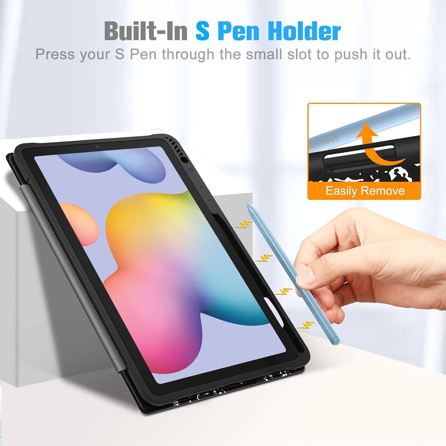 Built-In S Pen Holder  
Press your S Pen through the small slot to push it out.  
Easily Remove