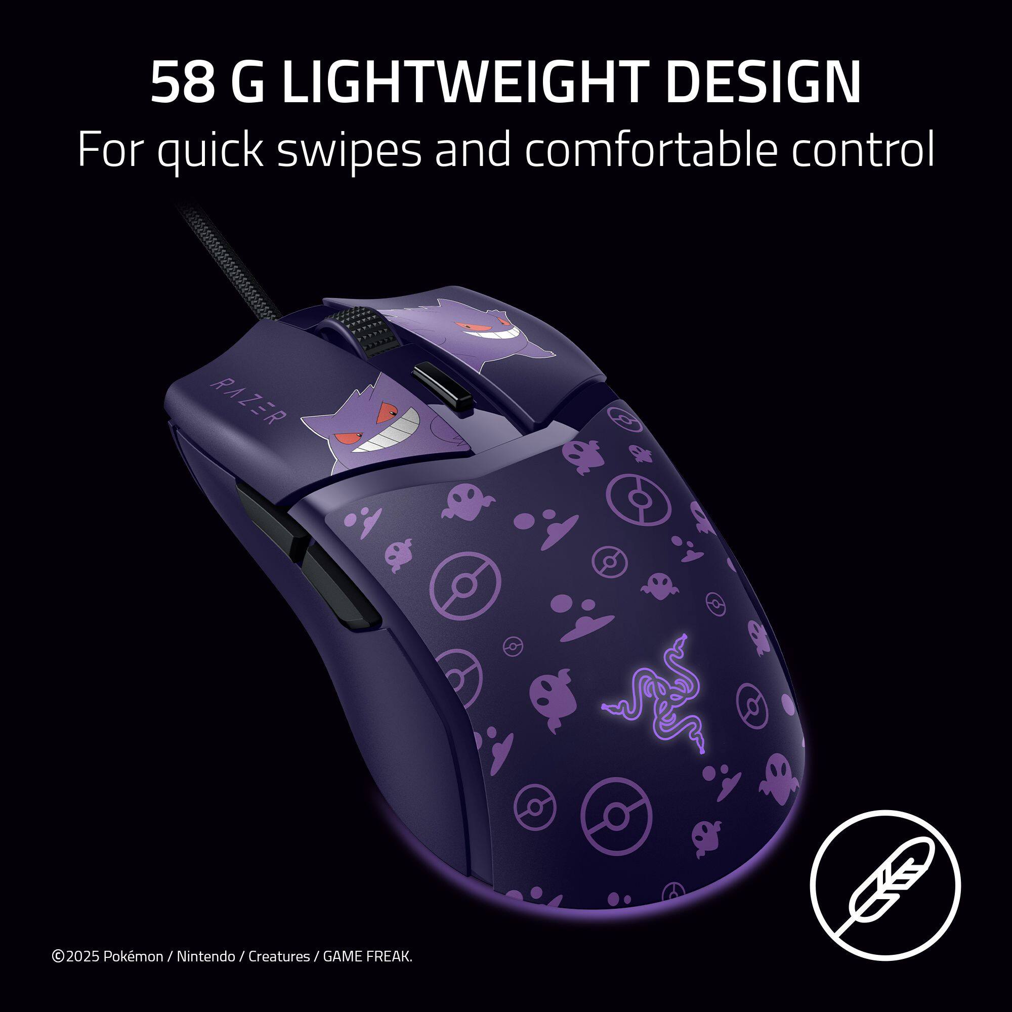 58 G LIGHTWEIGHT DESIGN
For quick swipes and comfortable control
©2025 Pokémon / Nintendo / Creatures / GAME FREAK.