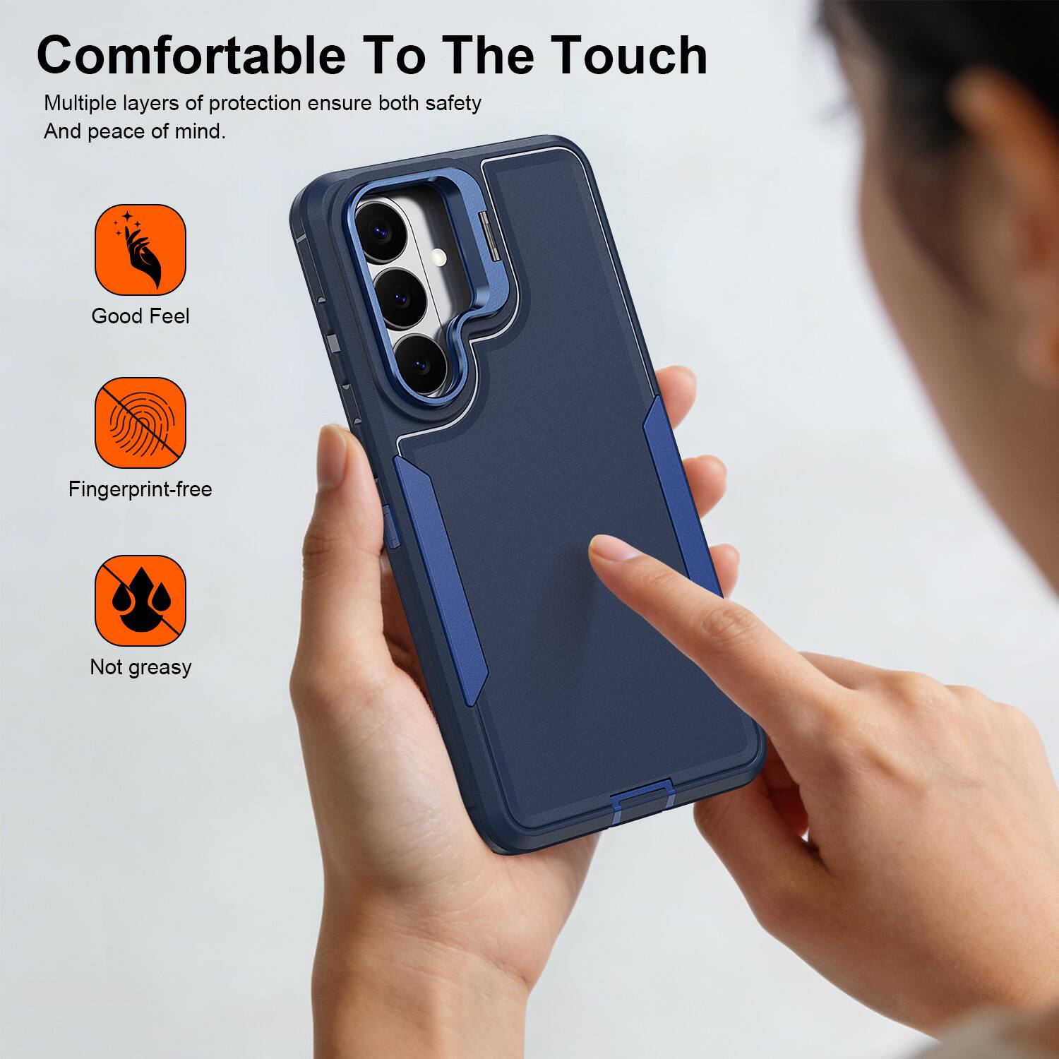 Comfortable To The Touch

Multiple layers of protection ensure both safety And peace of mind.

- Good Feel
- Fingerprint-free
- Not greasy