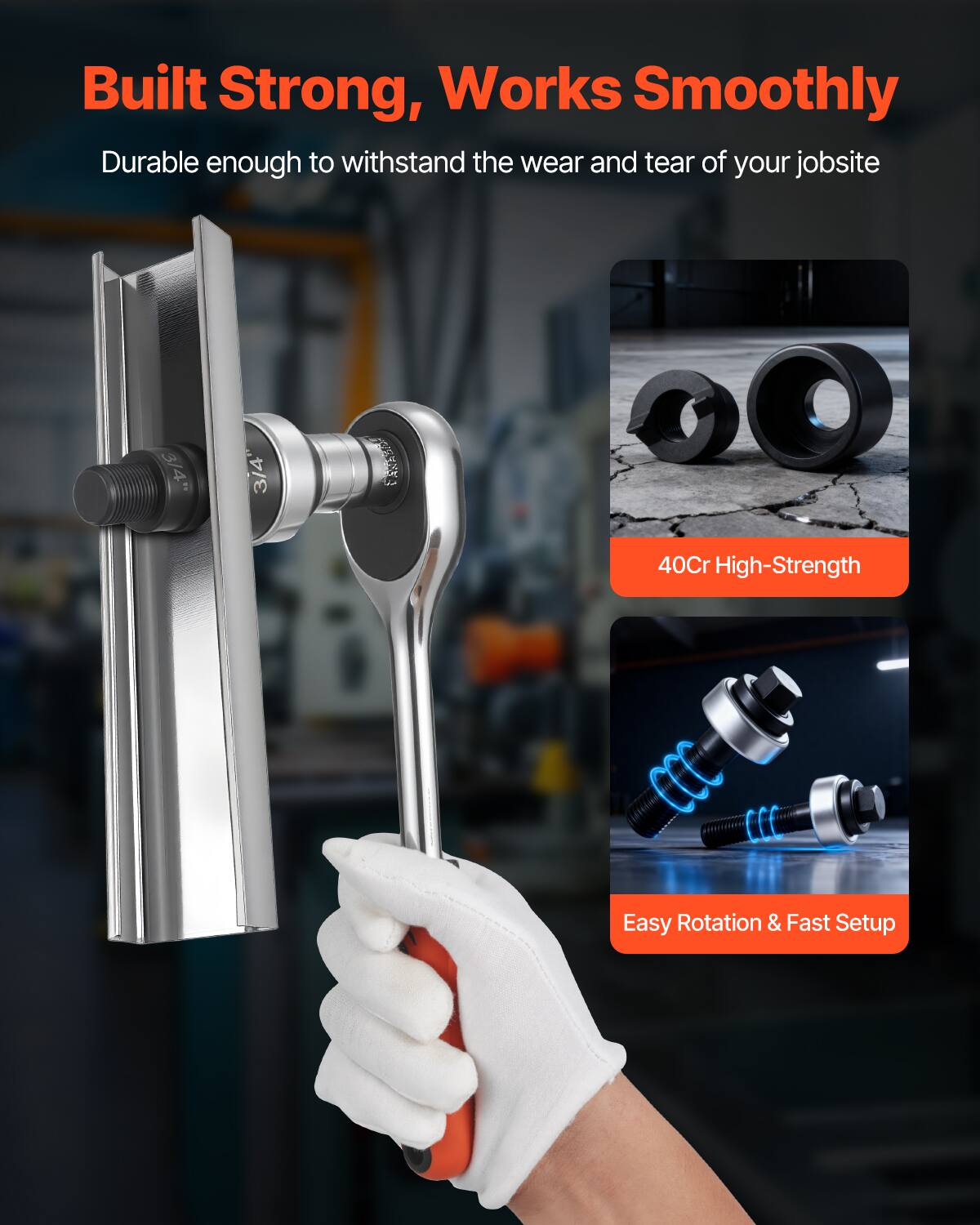 Built Strong, Works Smoothly  
Durable enough to withstand the wear and tear of your jobsite  

3/4" 40Cr High-Strength  
Easy Rotation & Fast Setup