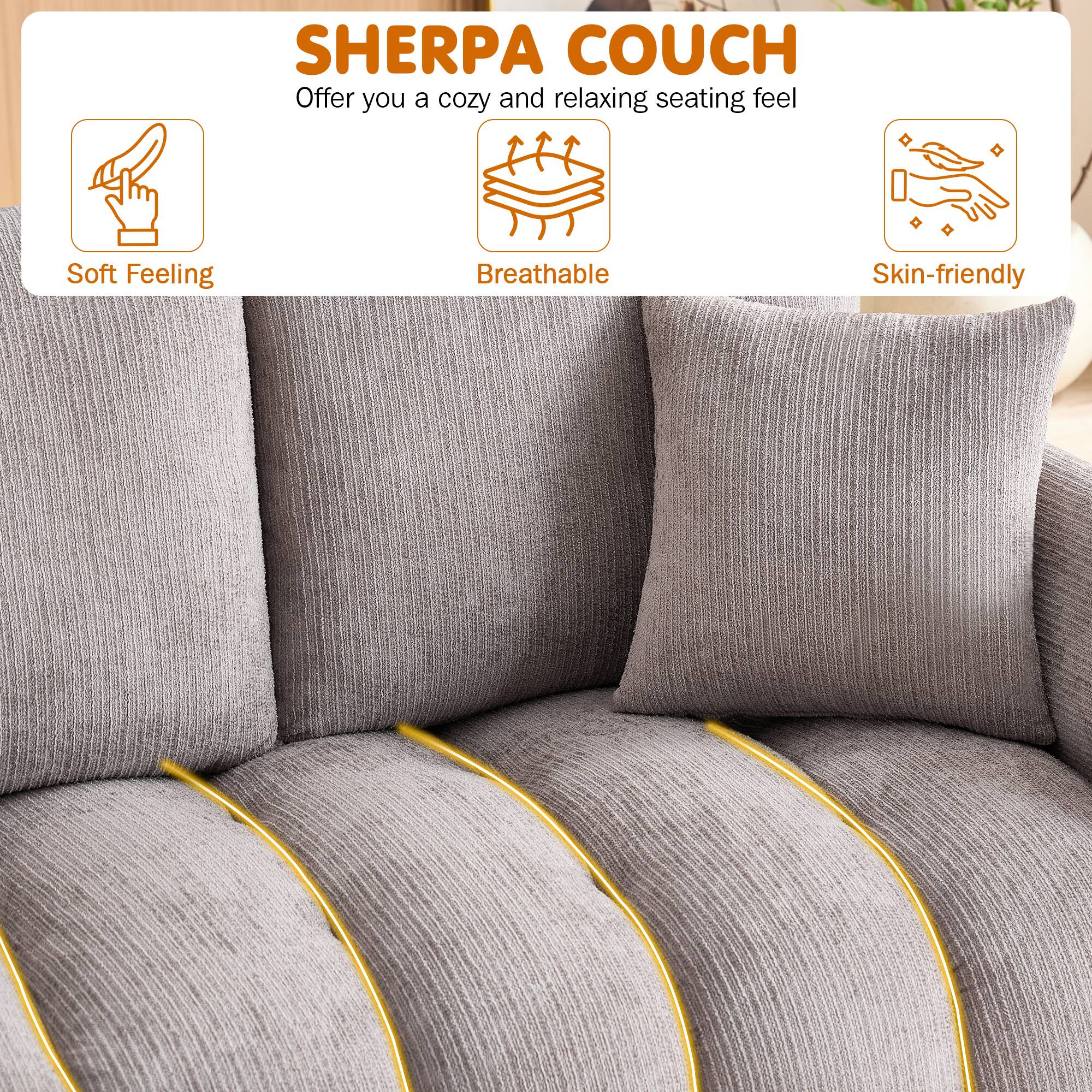 SHERPA COUCH  
Offer you a cozy and relaxing seating feel  
Soft Feeling  
Breathable  
Skin-friendly