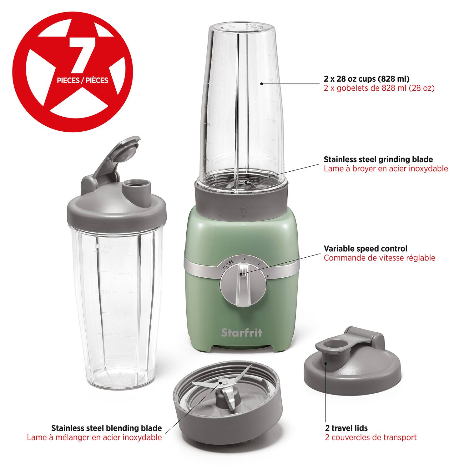 7 PIECES / PIÈCES

- 2 x 28 oz cups (828 ml)
- 2 x gobelets de 828 ml (28 oz)

- Stainless steel grinding blade
- Lame à broyer en acier inoxydable

- Variable speed control
- Commande de vitesse réglable

- Stainless steel blending blade
- Lame à mélanger en acier inoxydable

- 2 travel lids
- 2 couvercles de transport