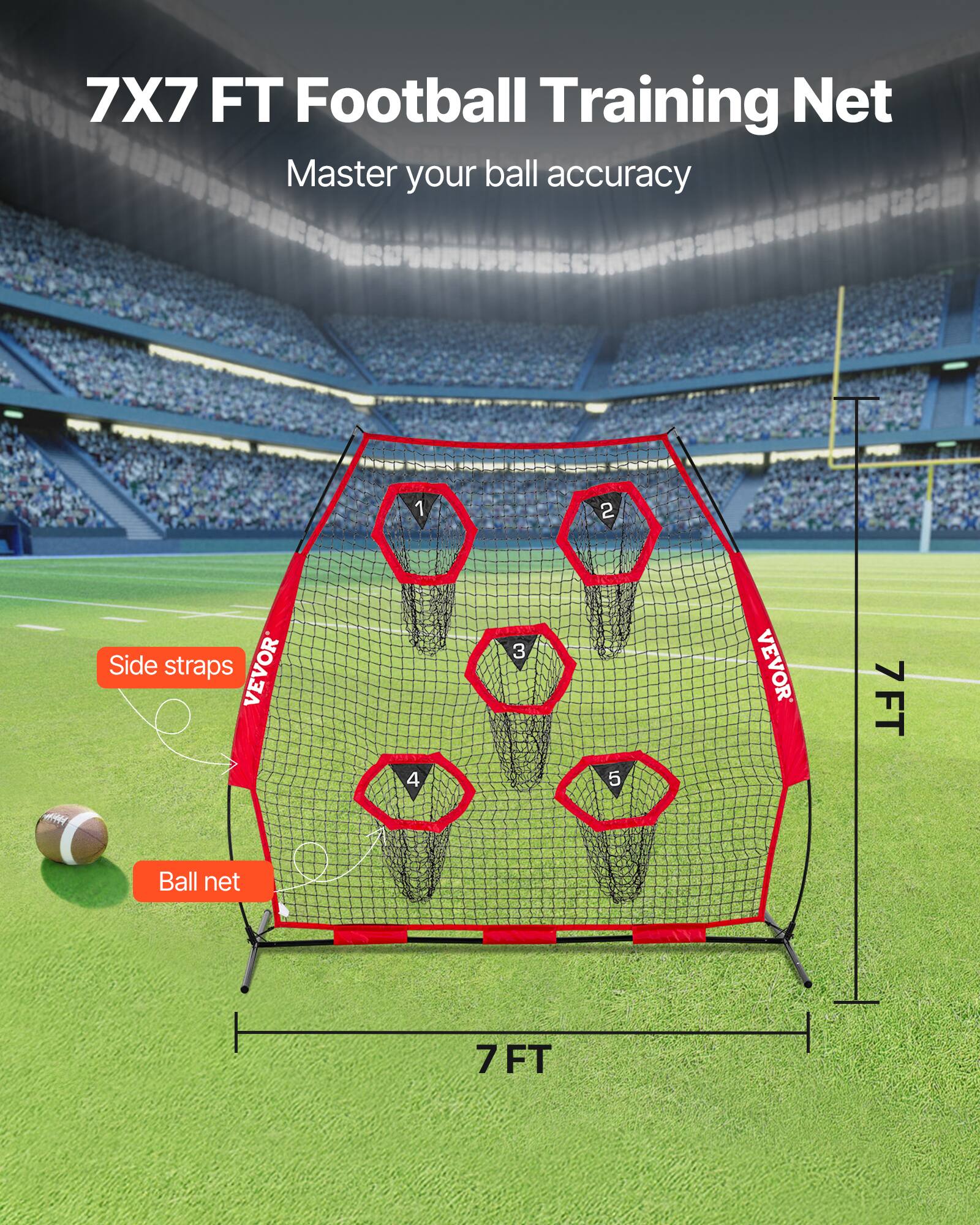 7X7 FT Football Training Net  
Master your ball accuracy  

1. Side straps  
2. VEVOR  
3. 7 FT  
4. Ball net  
5. 7 FT