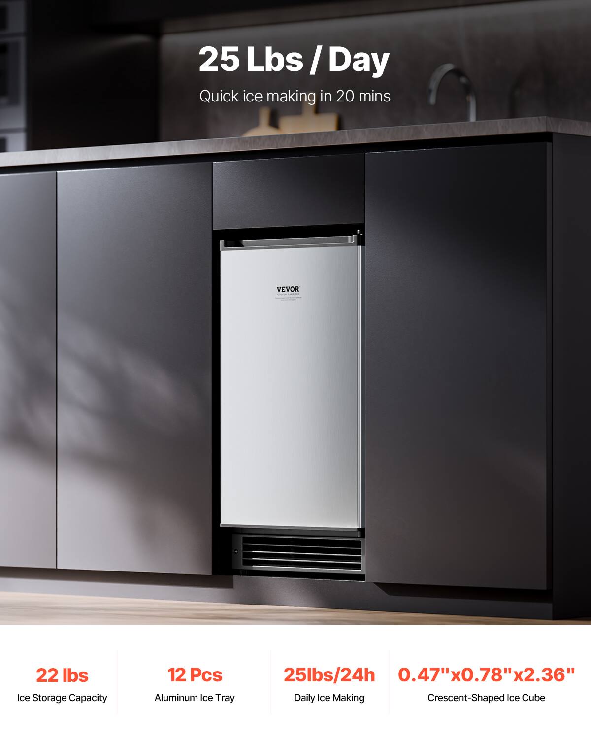 25 Lbs / Day  
Quick ice making in 20 mins  

22 lbs Ice Storage Capacity  
12 Pcs Aluminum Ice Tray  
25lbs/24h Daily Ice Making  
0.47" x 0.78" x 2.36" Crescent-Shaped Ice Cube