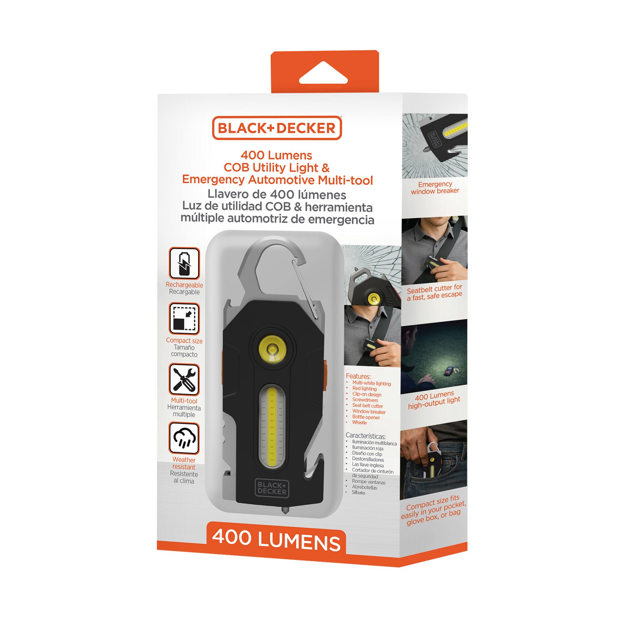 BLACK+DECKER  
400 Lumens COB Utility Light & Emergency Automotive Multi-tool  
Llavero de 400 lúmenes Luz de utilidad COB & herramienta múltiple automotriz de emergencia  

Emergency window breaker  
Rechargeable Recargable  
Seatbelt cutter for a fast, safe escape  
Compact size Tamaño compacto  

Features:  
Multi-white lighting  
Red lighting  
Screwdrivers  
Clip-on design  
400 Lumens light  
Multi-tool high-output  
Herramienta  
Seat belt cutter  
Window breaker  
Bottle opener  
Whistle  

Características:  
Iluminación multiblanca  
Iluminación roja  
Destornilladores  
Diseño con clip  
Luz de 400 lúmenes  
Herramienta múltiple  
Cortador de cinturón  
Rompe ventanas  
Abrebotellas  
Sibato  

Compact size fits easily in your pocket, bag, or glove box  
Tamaño compacto que se ajusta fácilmente en tu bolsillo, mochila o cajuela
