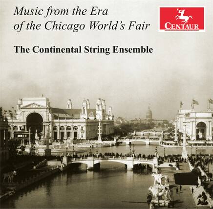 Music from the Era of the Chicago World's Fair
The Continental String Ensemble
CENTAUR