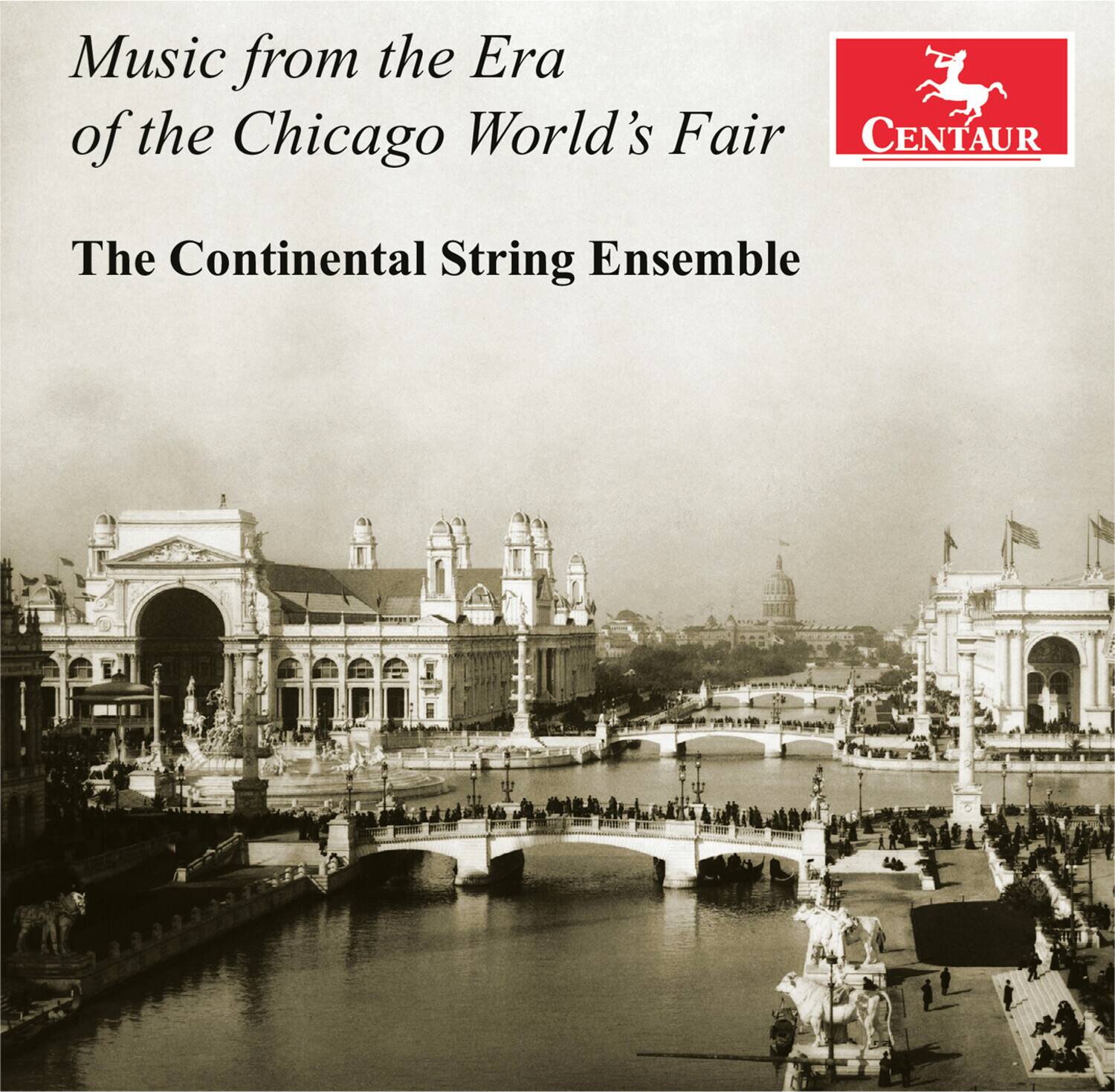 Music from the Era of the Chicago World's Fair  
The Continental String Ensemble  

CENTAUR