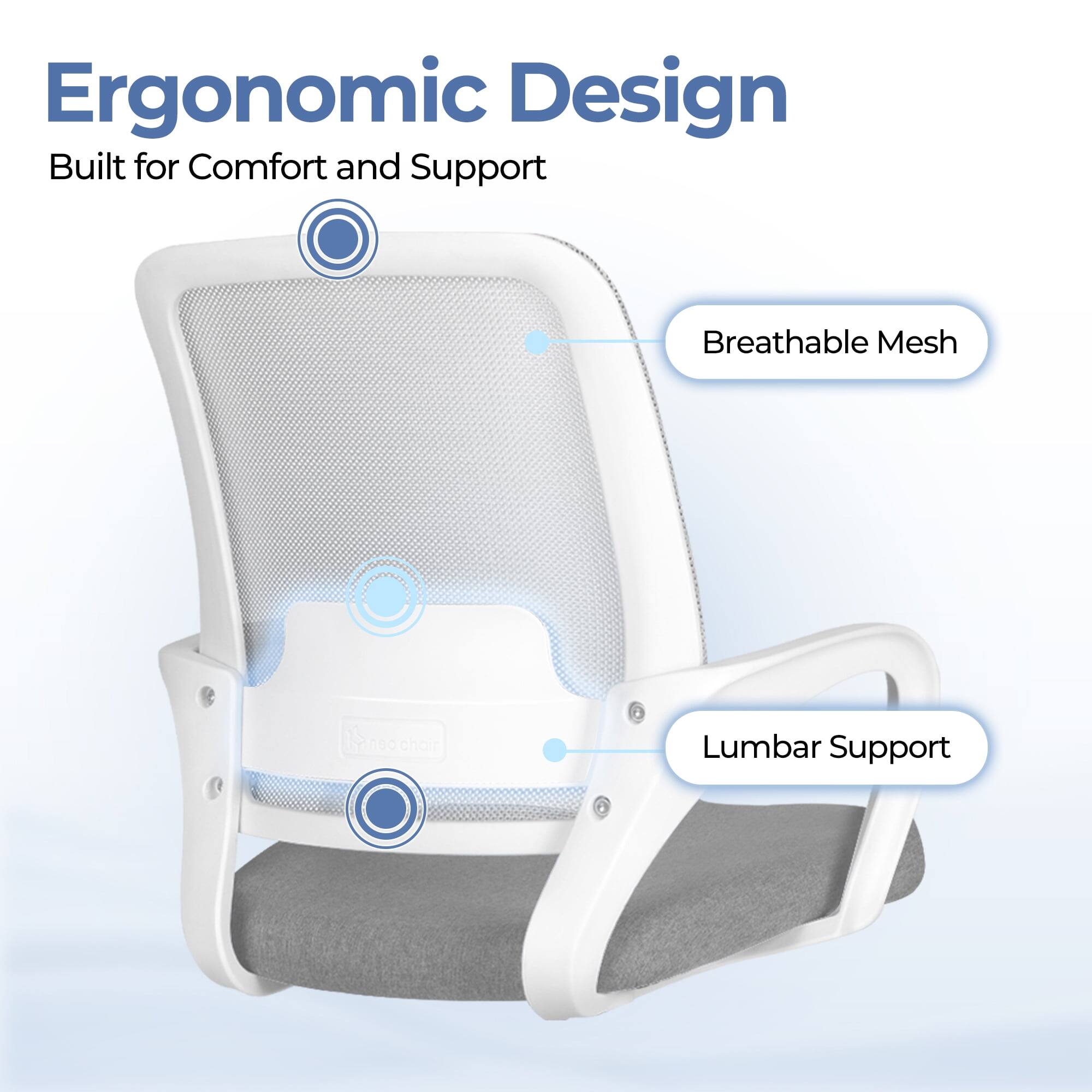 Ergonomic Design  
Built for Comfort and Support  

- Breathable Mesh  
- Lumbar Support