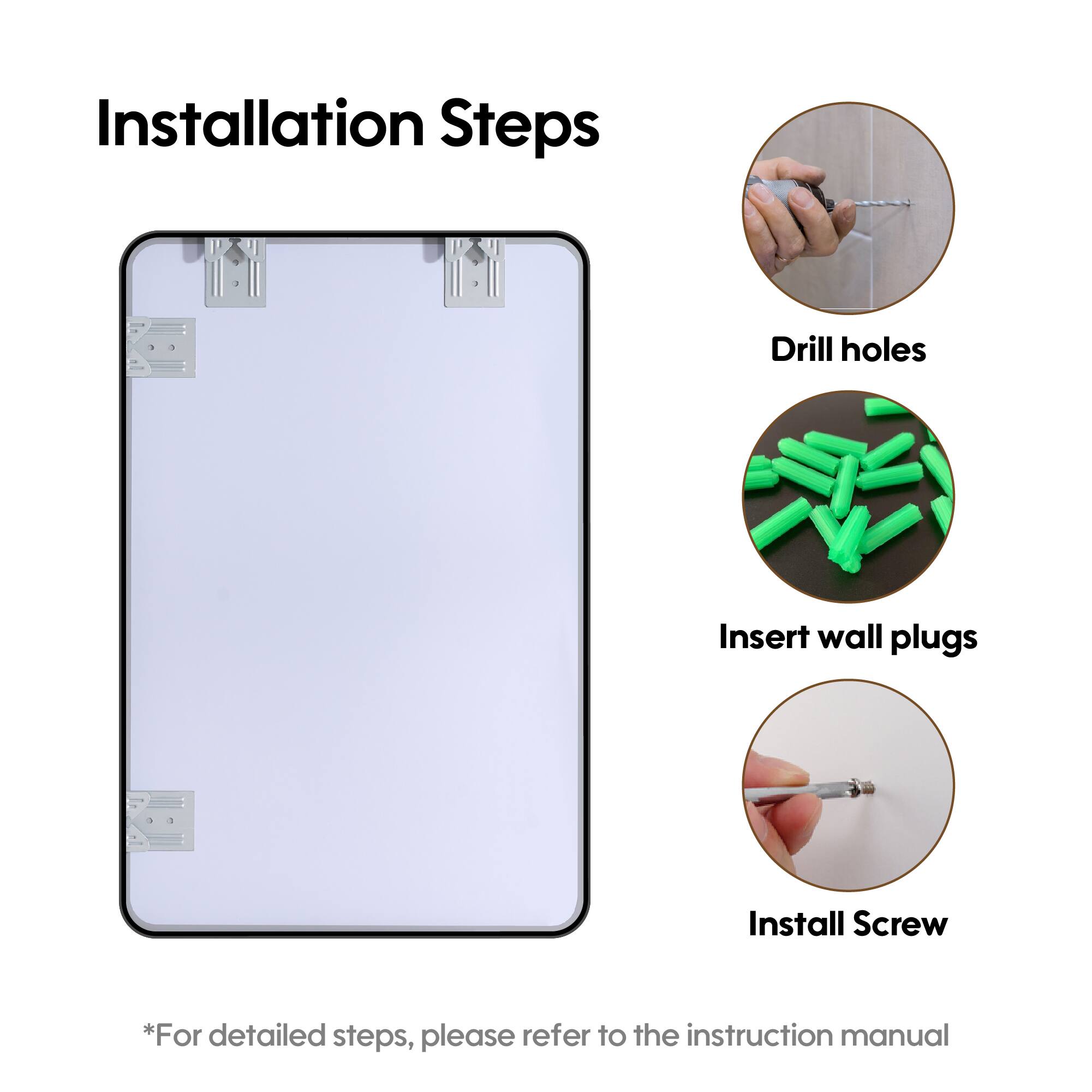 Installation Steps

1. Drill holes
2. Insert wall plugs
3. Install Screw

*For detailed steps, please refer to the instruction manual