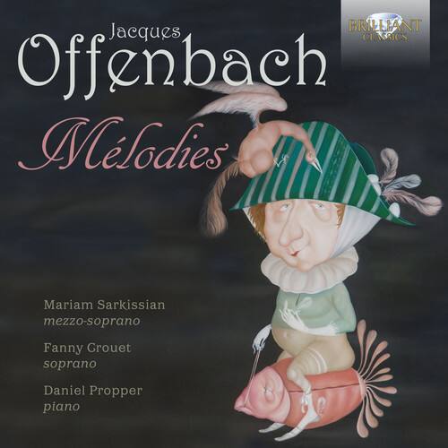Jacques Offenbach  
Melodies  

Mariam Sarkissian  
mezzo-soprano  

Fanny Grouet  
soprano  

Daniel Propper  
piano  

BRILLIANT Classics