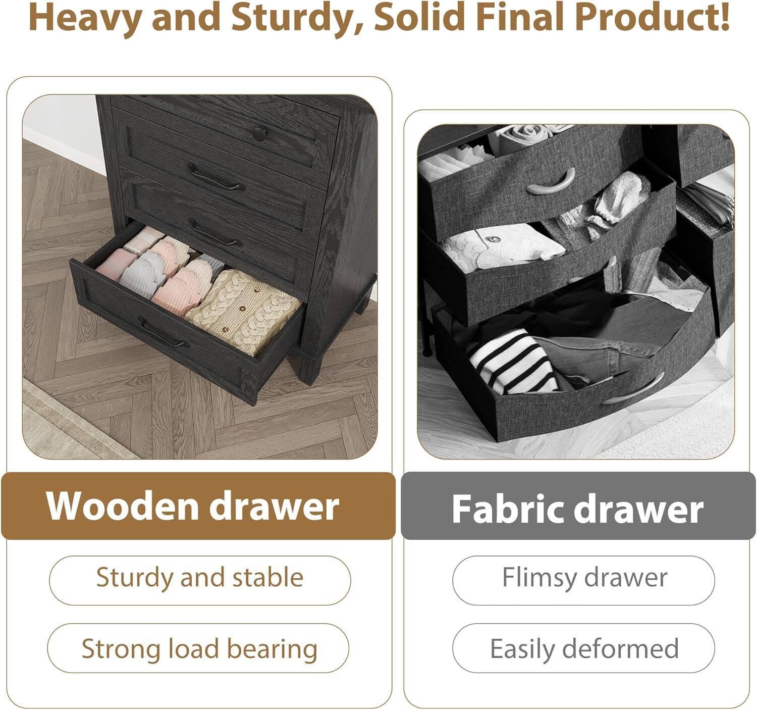 Heavy and Sturdy, Solid Final Product!

Wooden drawer
- Sturdy and stable
- Strong load bearing

Fabric drawer
- Flimsy drawer
- Easily deformed
