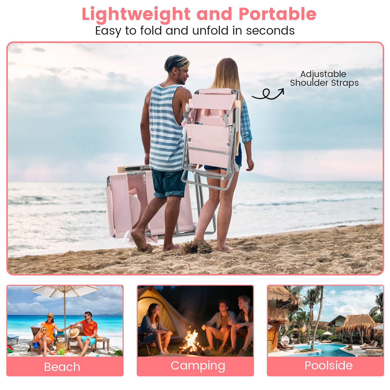 Lightweight and Portable  
Easy to fold and unfold in seconds  

Adjustable Shoulder Straps  

Beach  
Camping  
Poolside