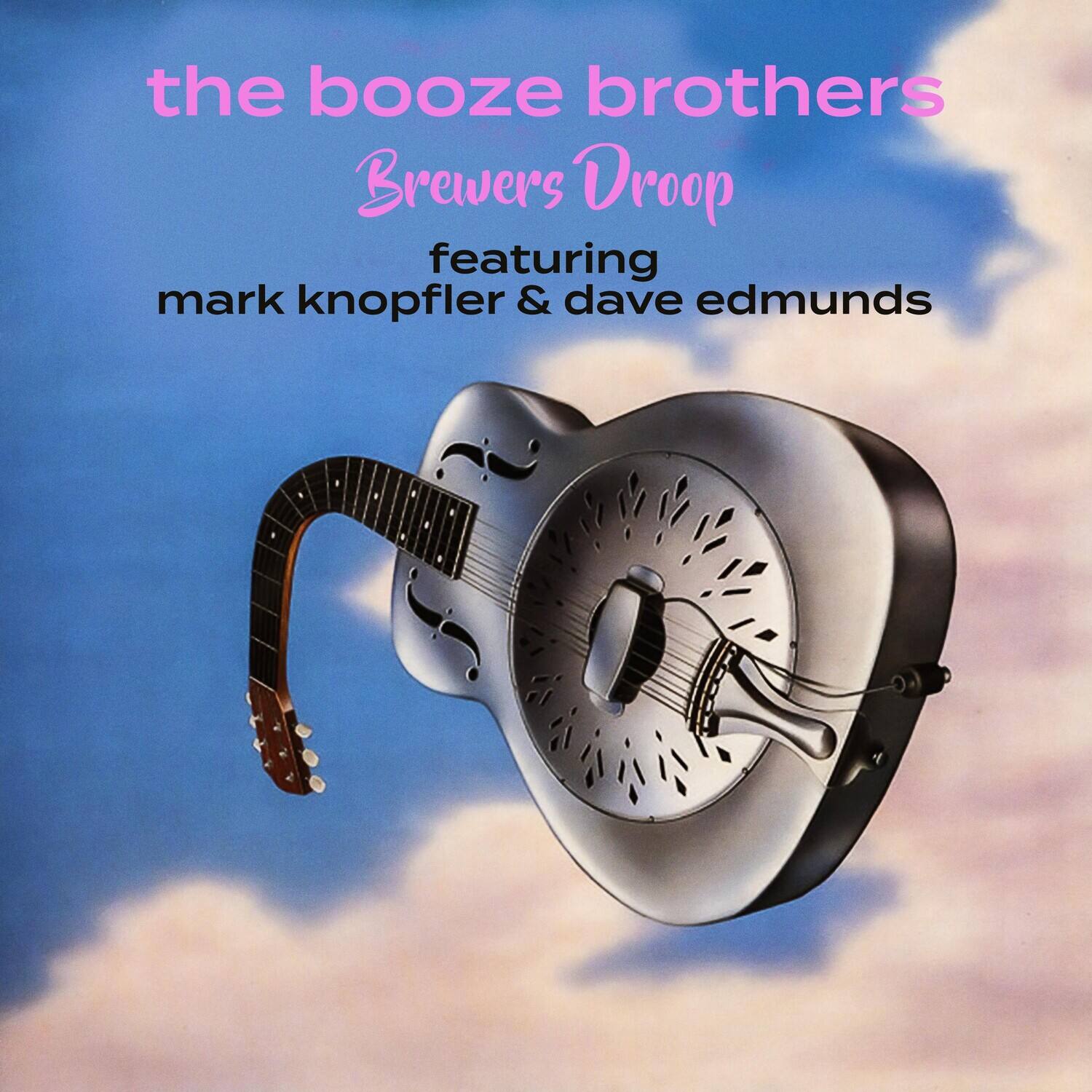 the booze brothers  
Brewers Droop  
featuring  
mark knopfler & dave edmunds