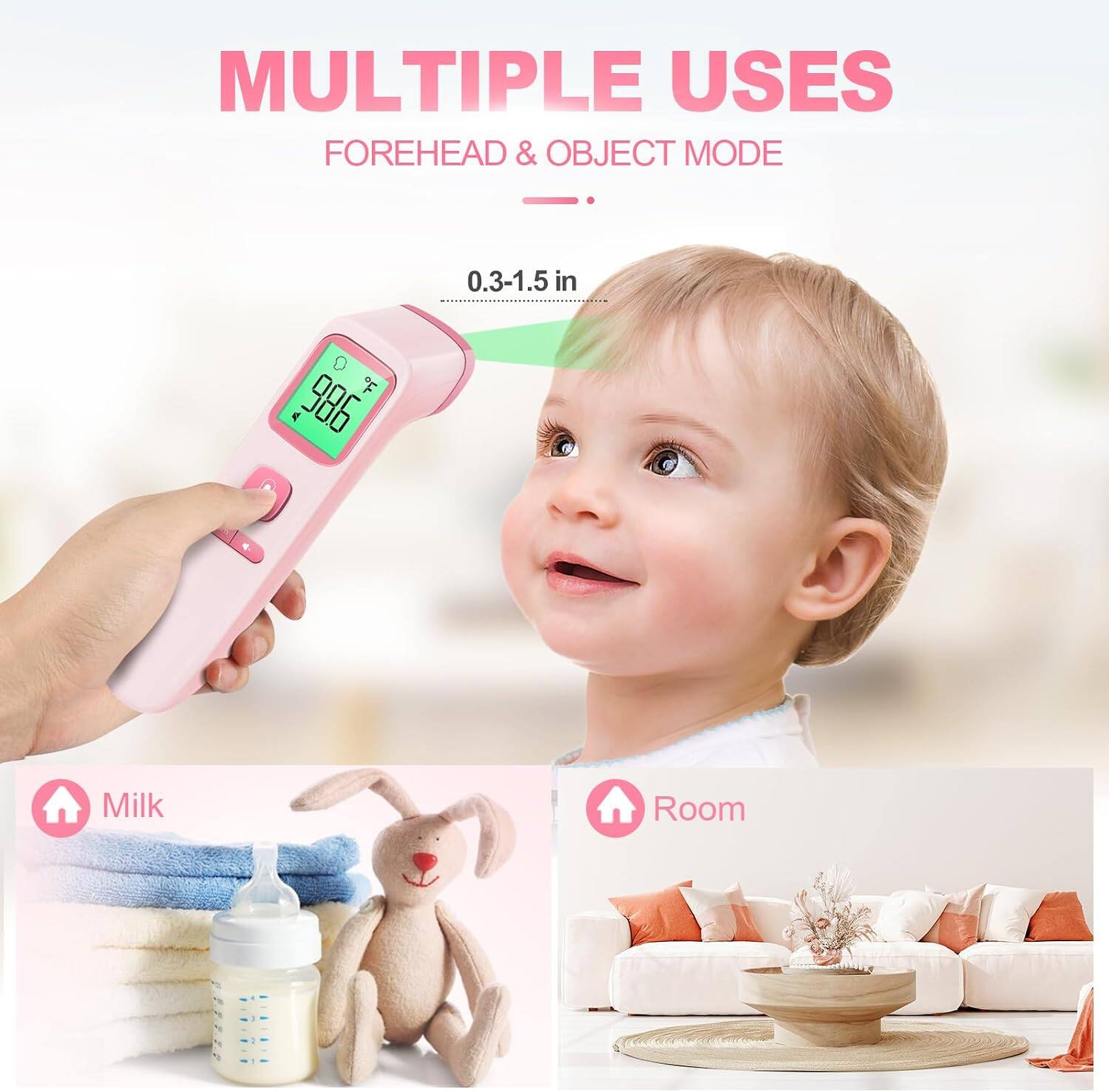 MULTIPLE USES  
FOREHEAD & OBJECT MODE  
0.3-1.5 in  
A 98.6  
Milk  
Room
