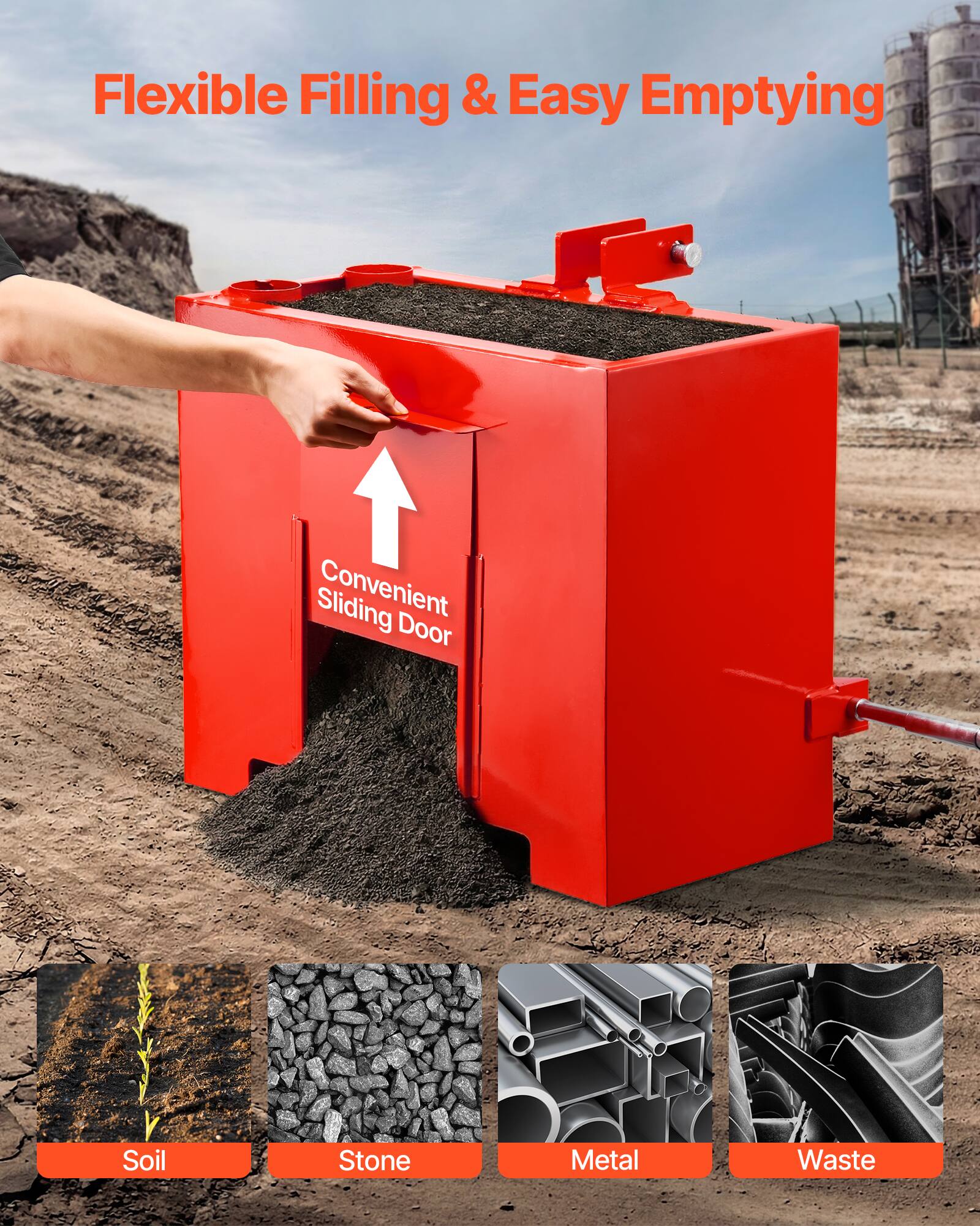 Flexible Filling & Easy Emptying  
Convenient Sliding Door  
Soil  
Stone  
Metal  
Waste