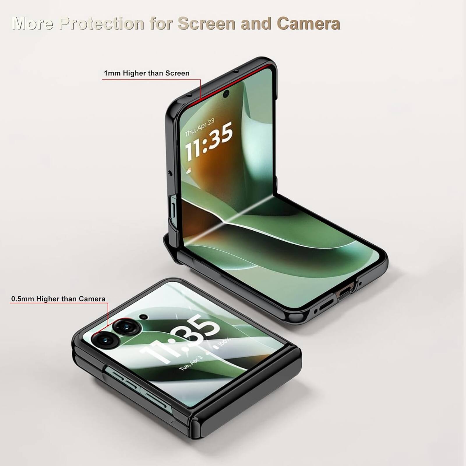 More Protection for Screen and Camera

1mm Higher than Screen
Apr 23 Thu, 11:35

0.5mm Higher than Camera
11:35 Tue, Apr 3