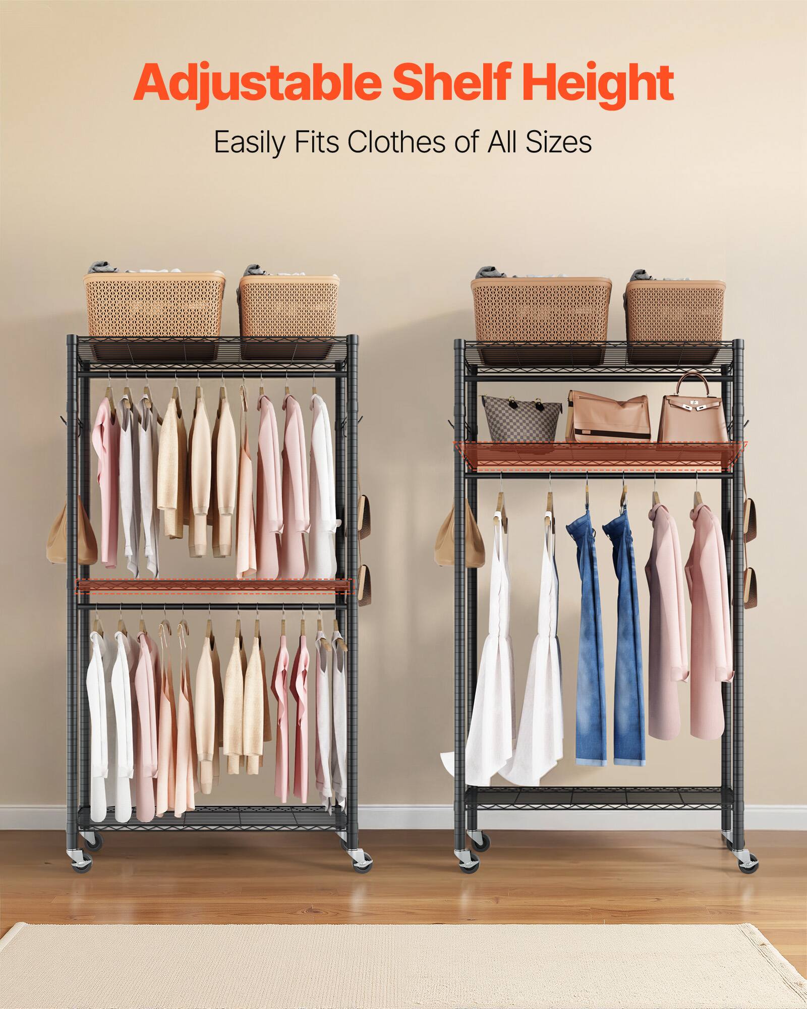 Adjustable Shelf Height  
Easily Fits Clothes of All Sizes