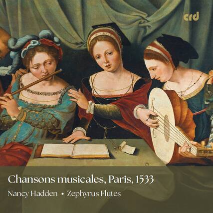 Chansons musicales, Paris, 1533
Nancy Hadden • Zephyrus Flutes