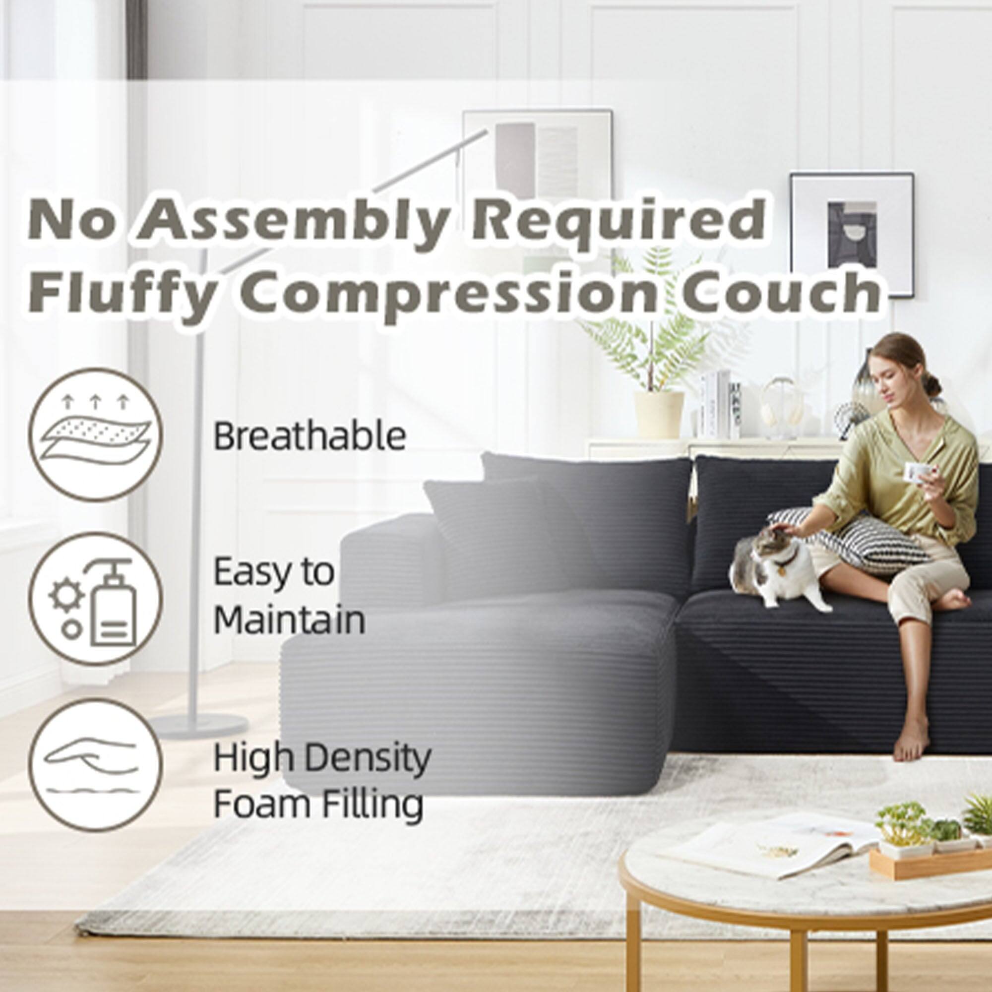 No Assembly Required  
Fluffy Compression Couch  

- Breathable  
- Easy to Maintain  
- High Density Foam Filling